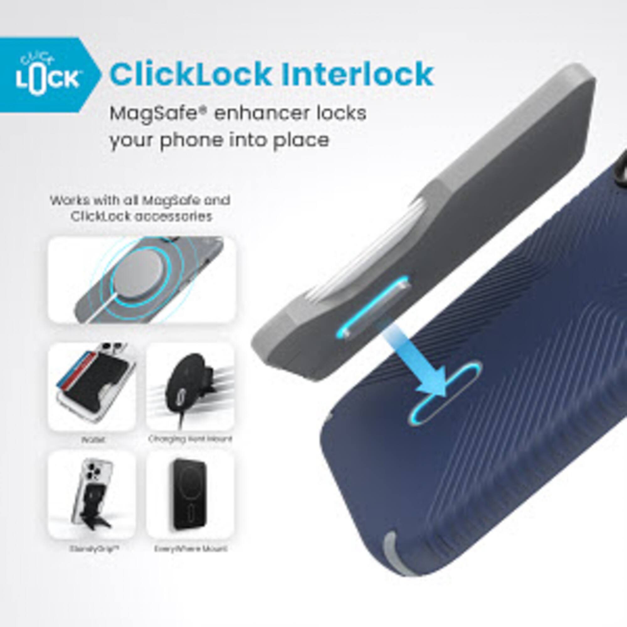 ClicLock ClickLock Interlock MagSafe enhancer locks your phone into place. It works with all MagSafe and ClickLock accessories.