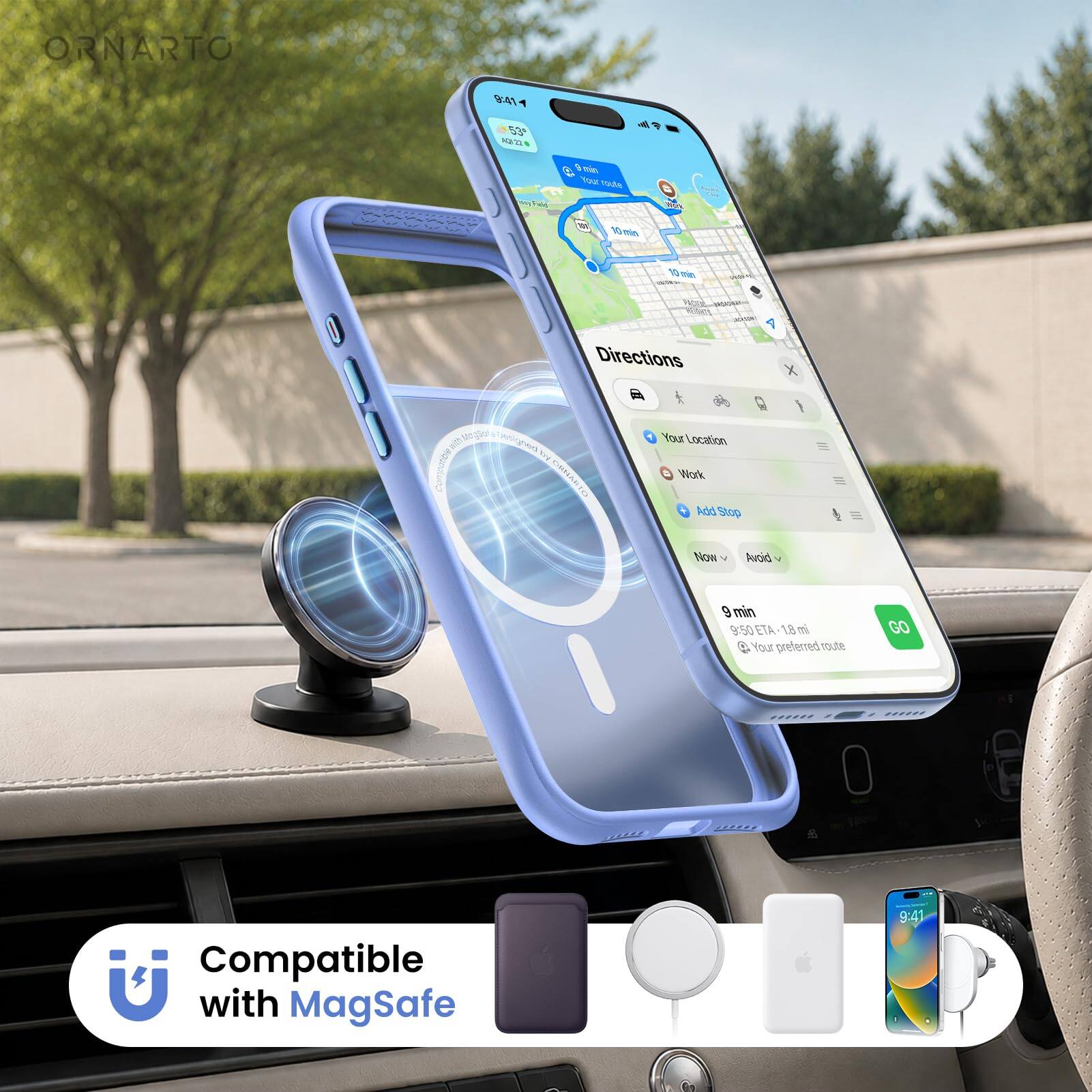 ORNARTO

9:41
53° 12.22
Feld

Directions
Your Location
Work
Add Stop

Now
Avoid

9 min
9:50 ETA 1.8 mi
Your preferred route
GO

Compatible with MagSafe