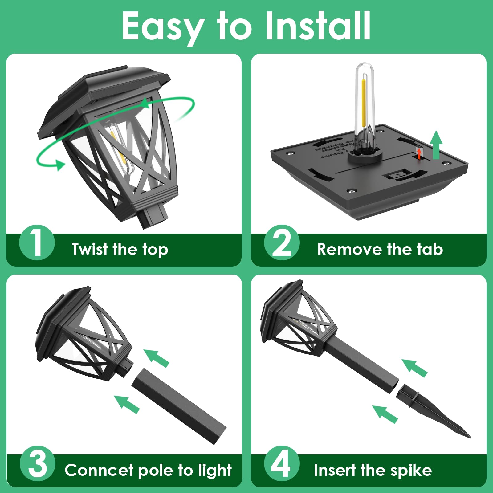 Easy to Install

1. Twist the top
2. Remove the tab
3. Connect pole to light
4. Insert the spike