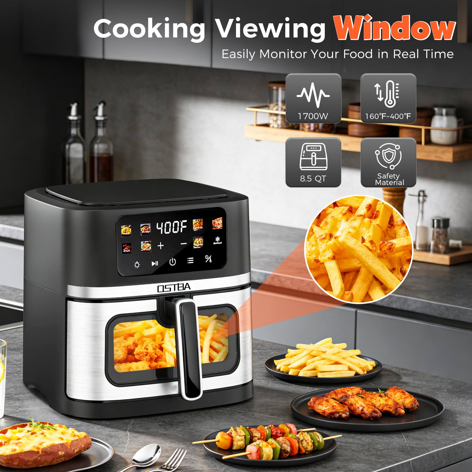 Cooking Viewing Window  
Easily Monitor Your Food in Real Time  
1700W  
160°F-400°F  
8.5 QT  
Safety Material  
400°F  
OSTBA