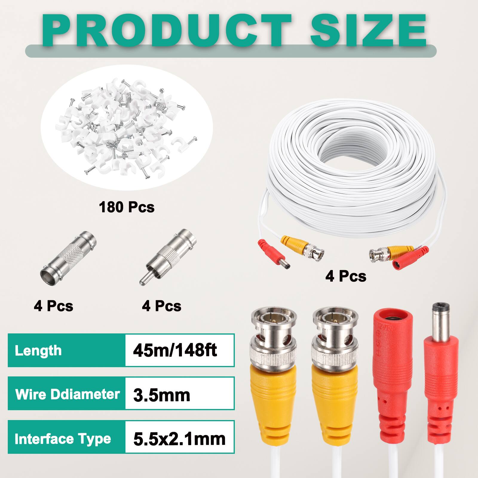 PRODUCT SIZE

- 180 Pcs
- 4 Pcs
- 4 Pcs
- 4 Pcs

Length: 45m/148ft

Wire Diameter: 3.5mm

Interface Type: 5.5x2.1mm