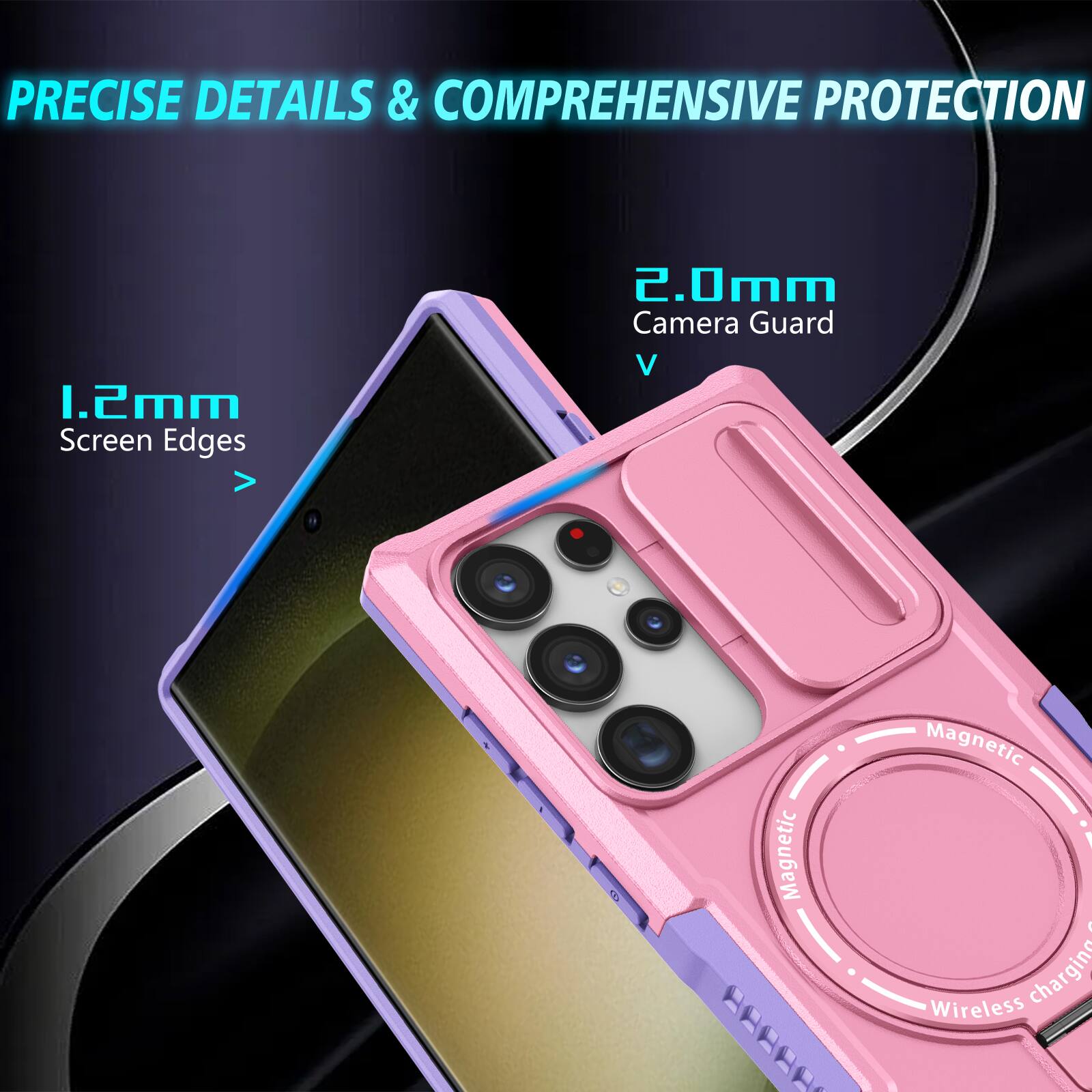 PRECISE DETAILS & COMPREHENSIVE PROTECTION

1.2mm Screen Edges

2.0mm Camera Guard

Magnetic Wireless Charging