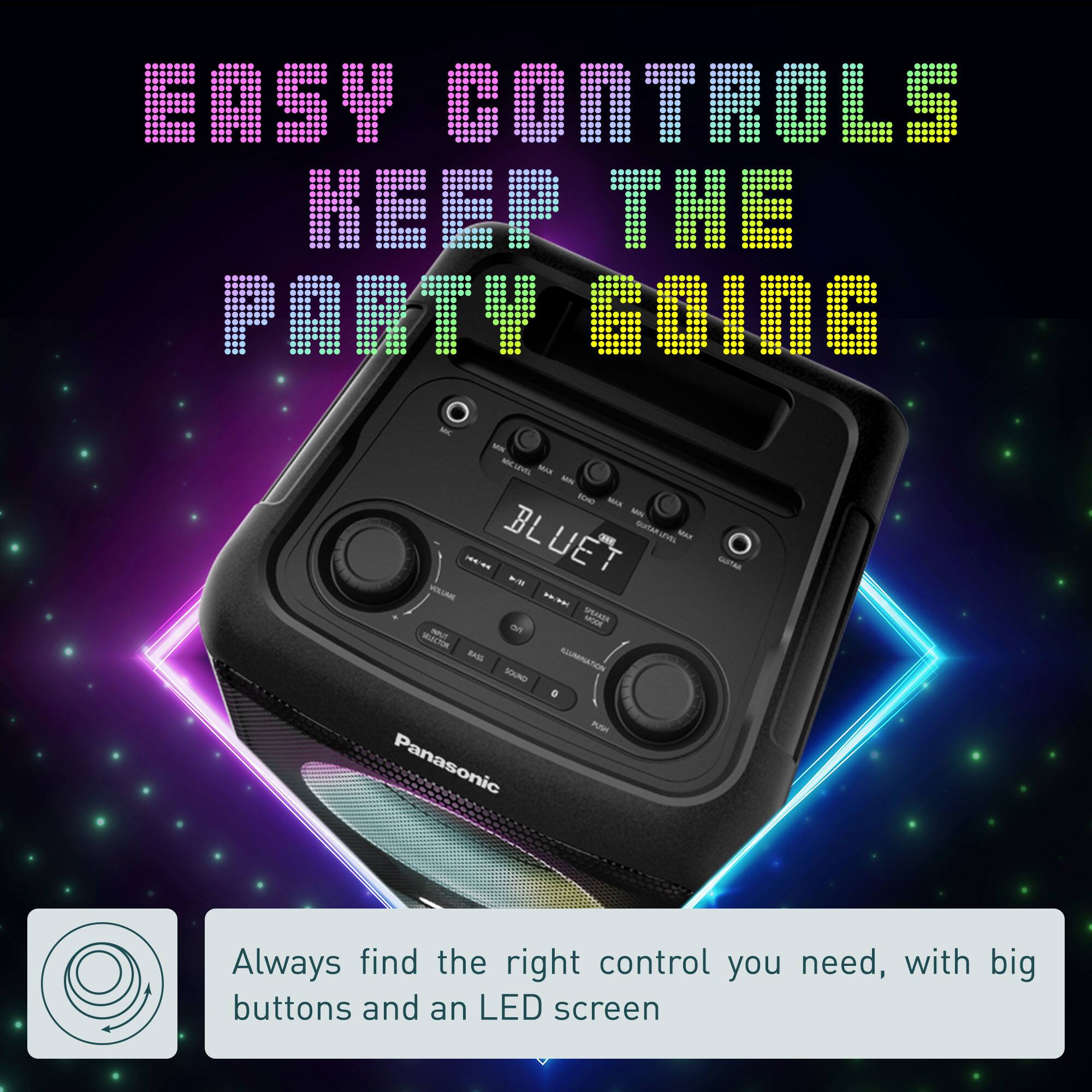Easy Controls Keep the Party Going - Always find the right control you need, with big buttons and an LED screen.