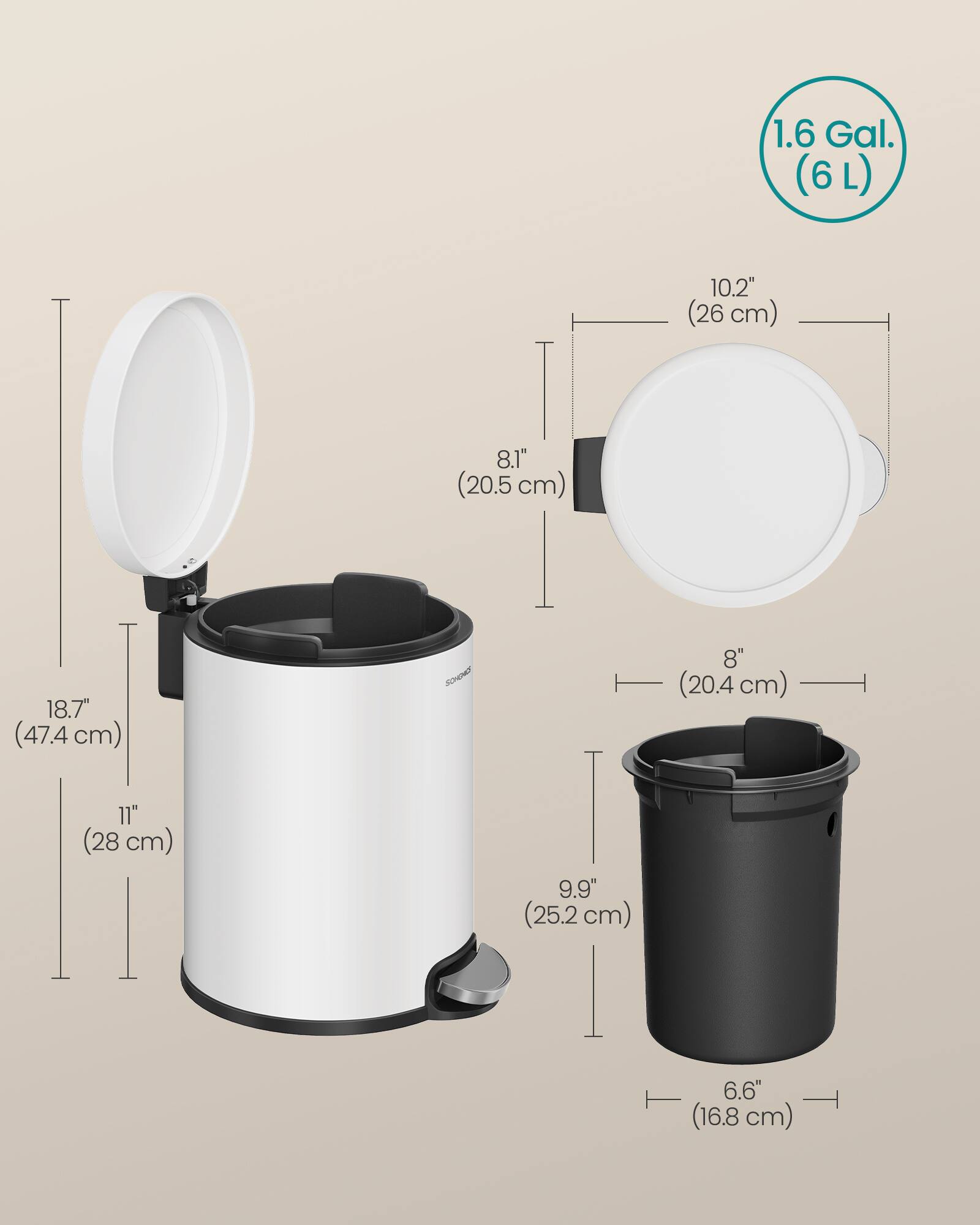1.6 Gal. (6L)  
10.2" (26 cm)  
8.1" (20.5 cm)  
18.7" (47.4 cm)  
8" (20.4 cm)  
11" (28 cm)  
9.9" (25.2 cm)  
6.6" (16.8 cm)