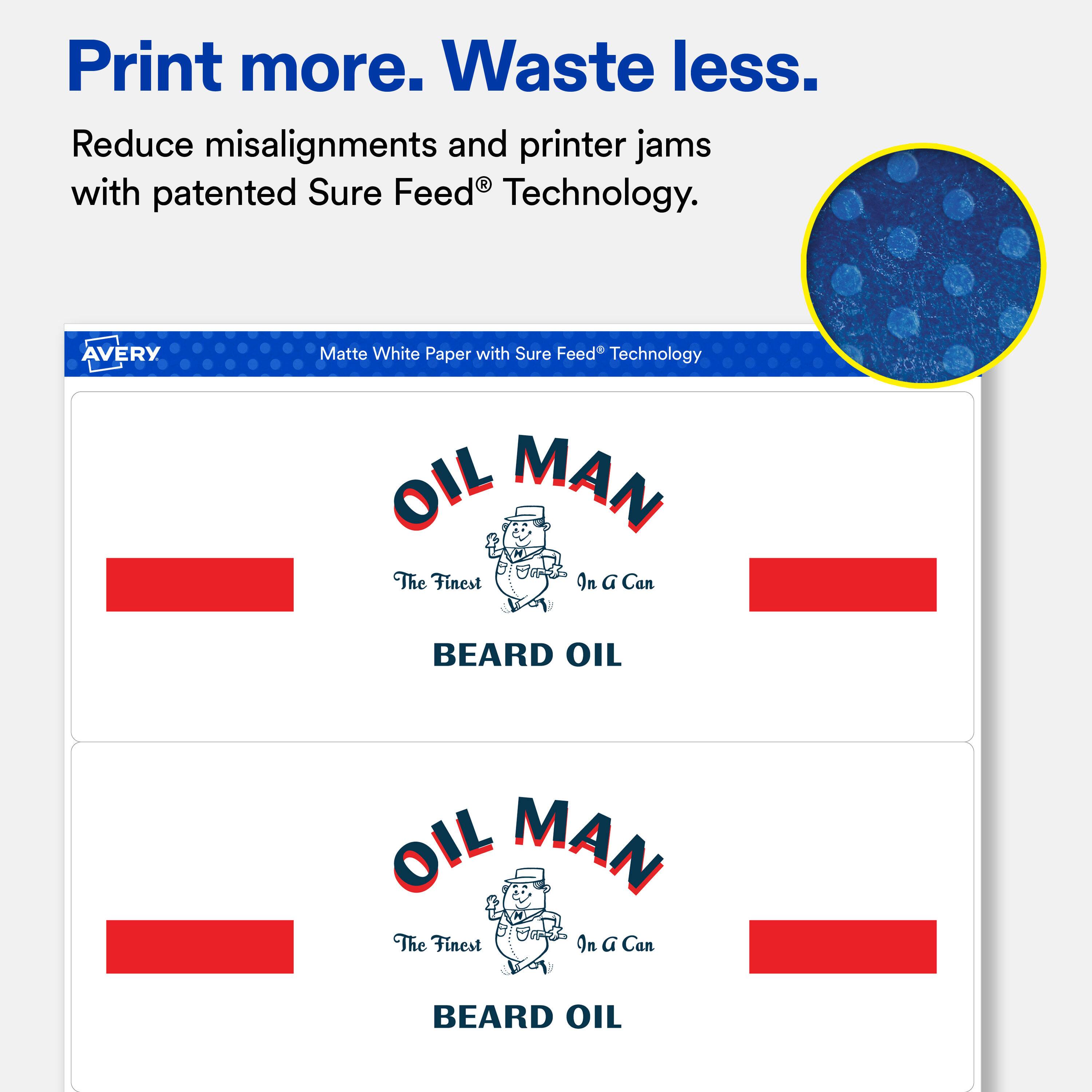Print more. Waste less.  
Reduce misalignments and printer jams with patented Sure Feed® Technology.  

AVERY  
Matte White Paper with Sure Feed® Technology  

OIL MAN  
The Finest In a Can  
BEARD OIL