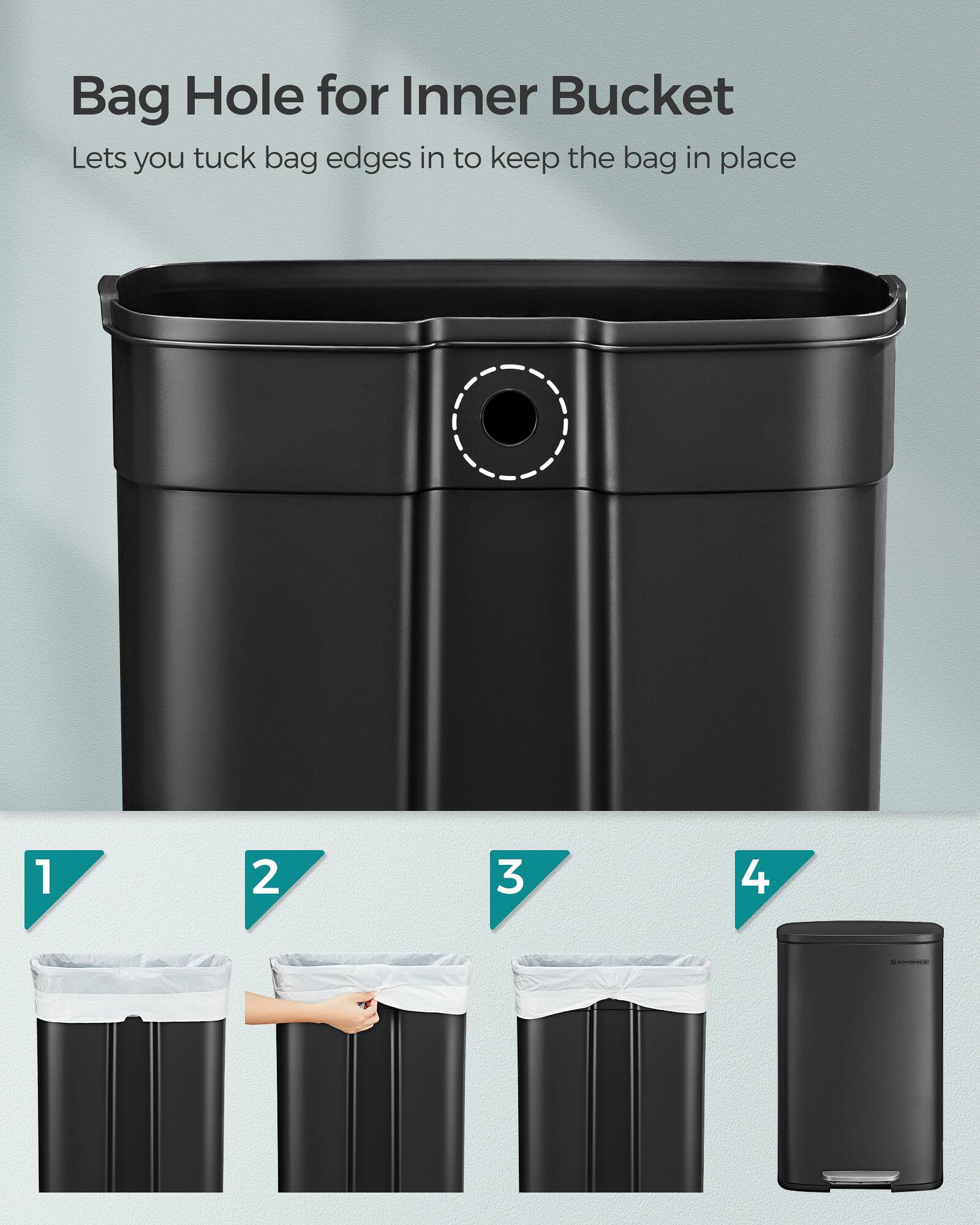 Bag Hole for Inner Bucket  
Lets you tuck bag edges in to keep the bag in place