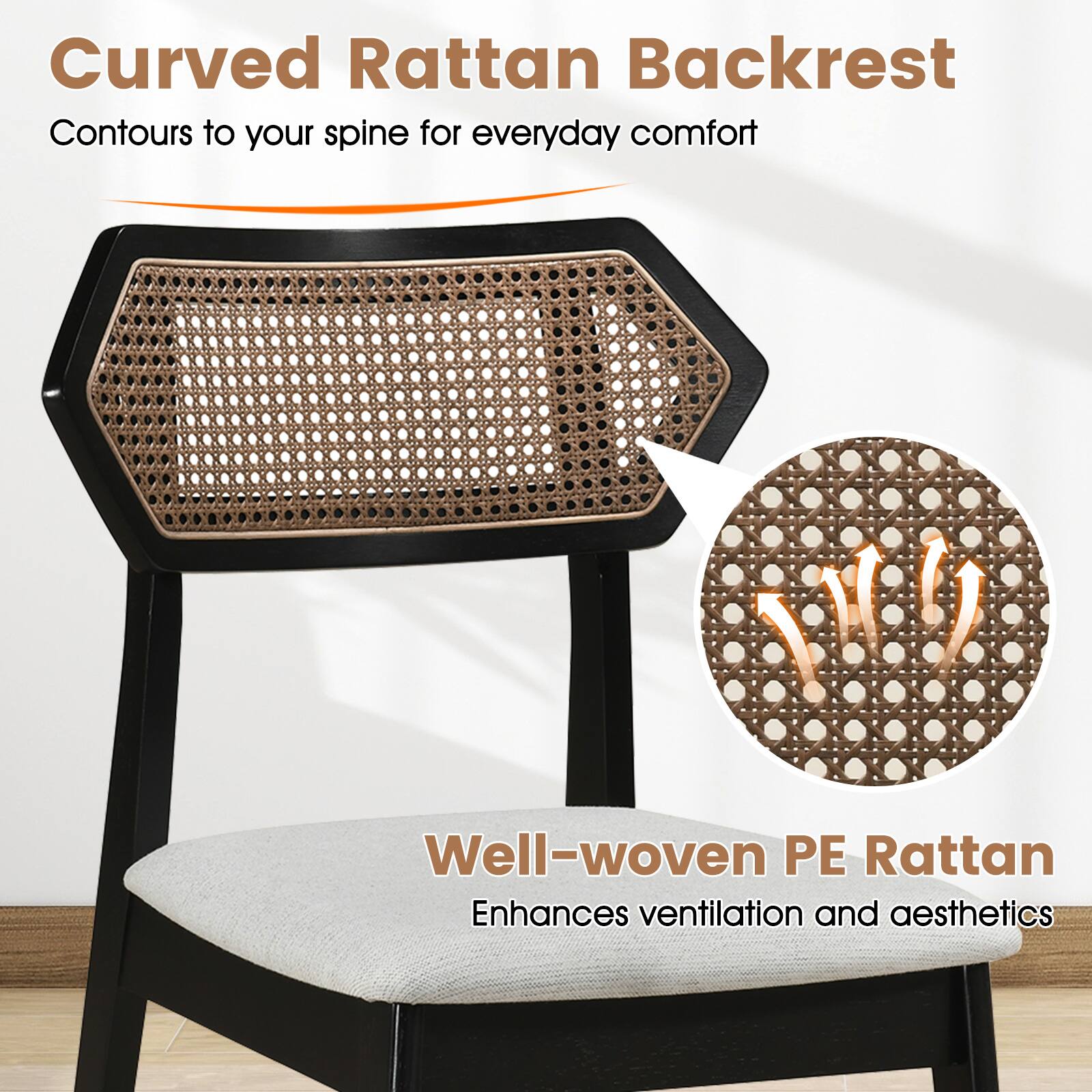 Curved Rattan Backrest  
Contours to your spine for everyday comfort  

Well-woven PE Rattan  
Enhances ventilation and aesthetics