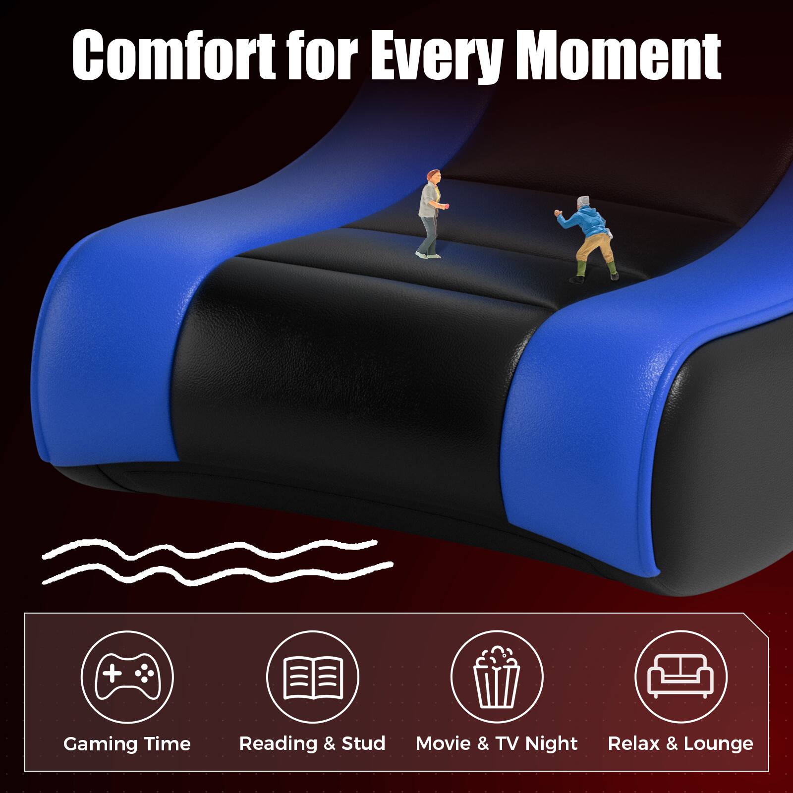 Comfort for Every Moment

Gaming Time  
Reading & Study  
Movie & TV Night  
Relax & Lounge