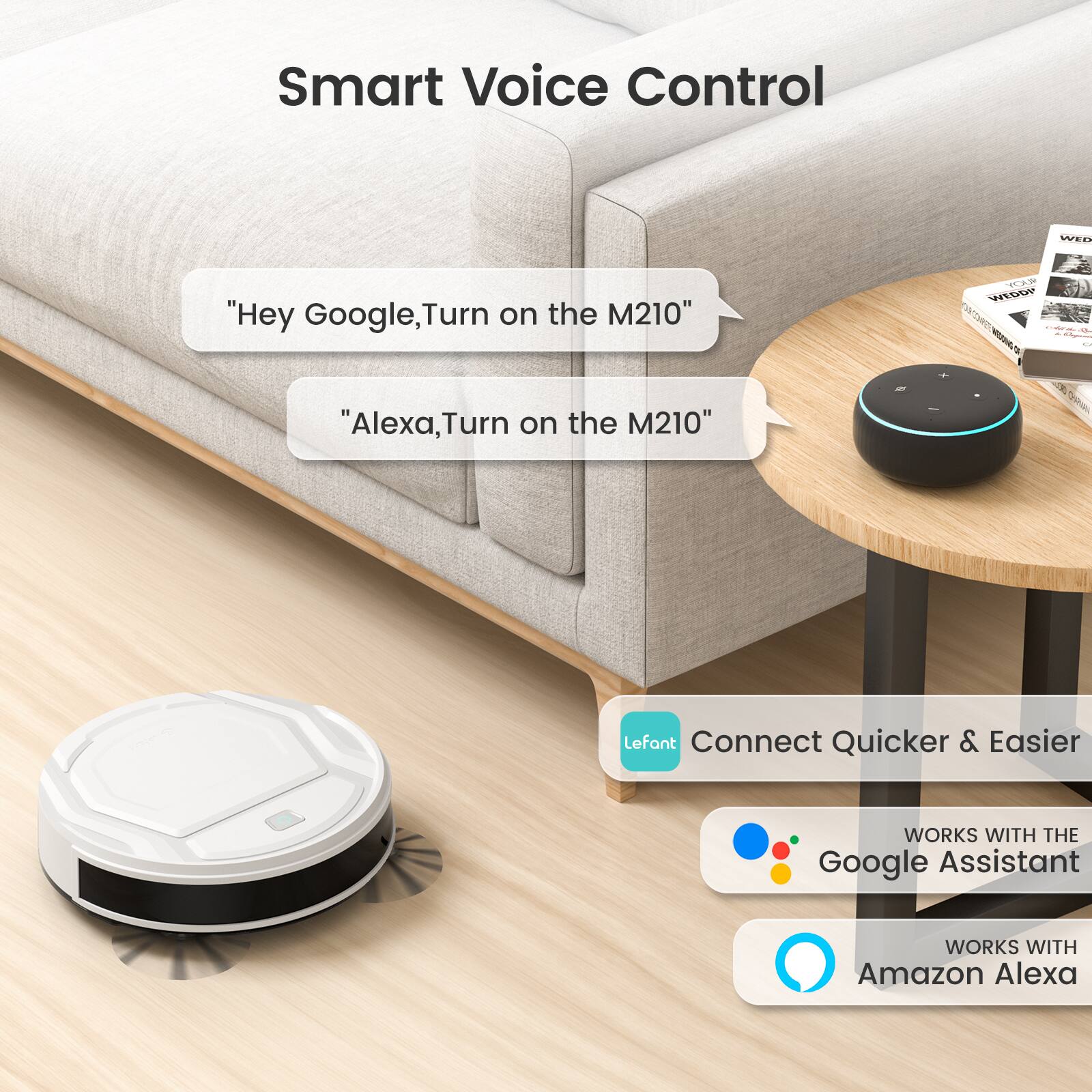 Smart Voice Control

"Hey Google, Turn on the M210"
"Alexa, Turn on the M210"

Lefant Connect Quicker & Easier
WORKS WITH THE Google Assistant
WORKS WITH Amazon Alexa