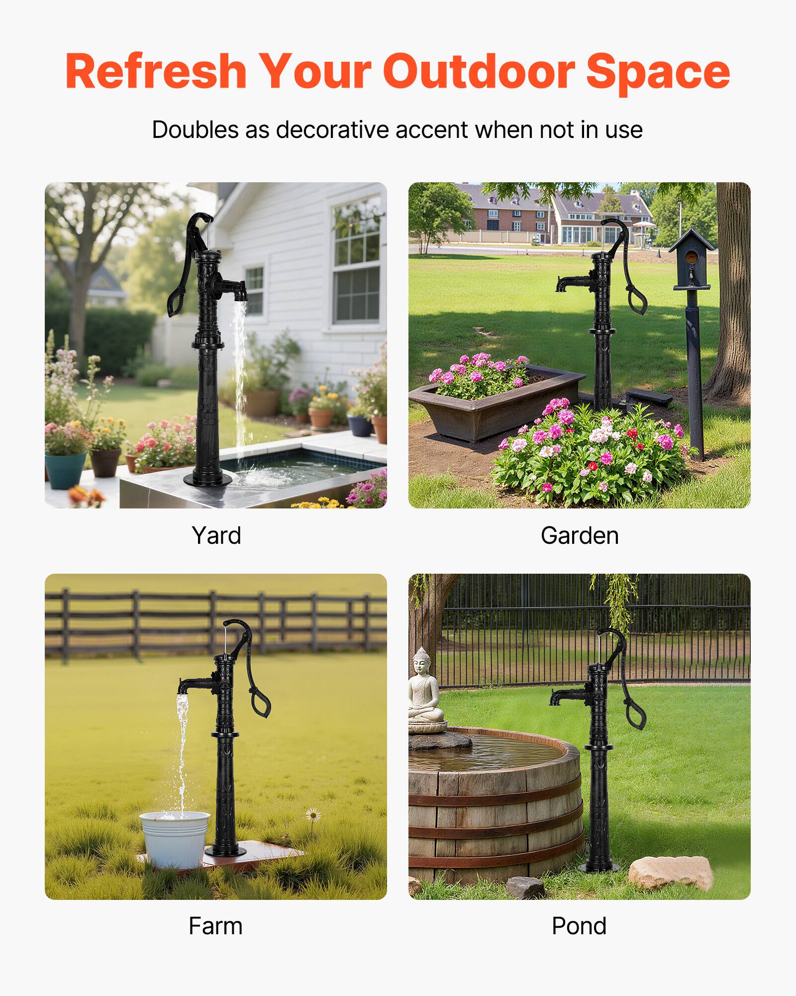 Refresh Your Outdoor Space  
Doubles as decorative accent when not in use  

Yard  
Garden  
Farm  
Pond
