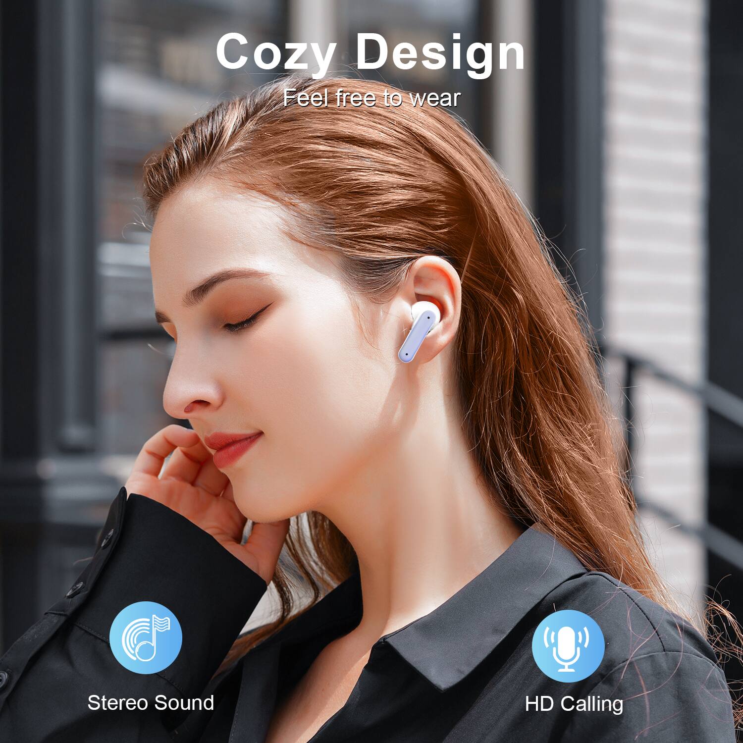 Cozy Design  
Feel free to wear  

Stereo Sound  
HD Calling