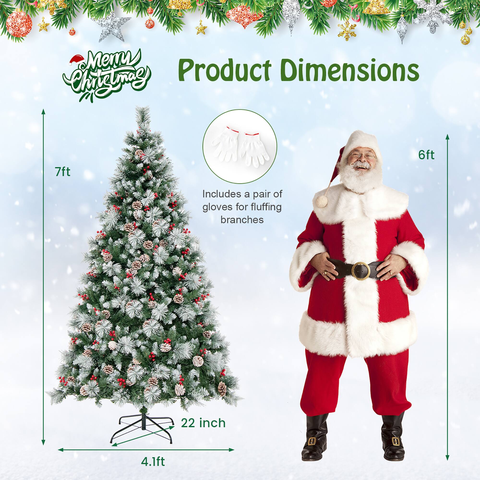 Merry Christmas

Product Dimensions

7ft

Includes a pair of gloves for fluffing branches

22 inch

4.1ft

6ft