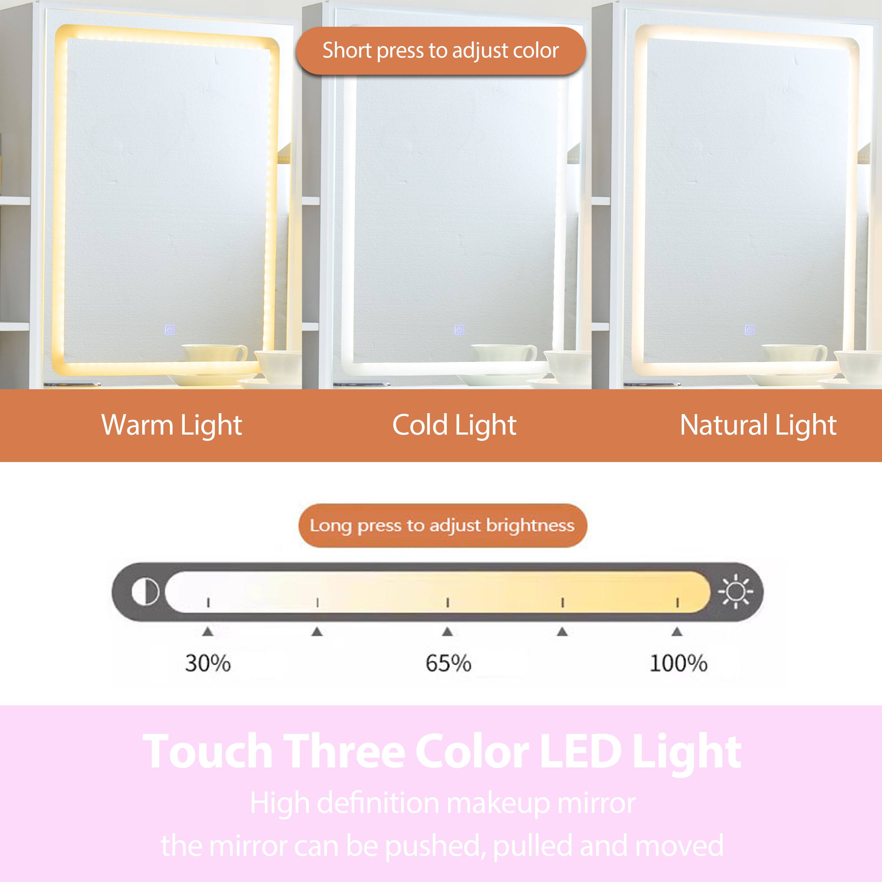 Short press to adjust color  
Warm Light Cold Light Natural Light  

Long press to adjust brightness  
30% 65% 100%  

Touch Three Color LED Light  
High definition makeup mirror  
the mirror can be pushed, pulled and moved