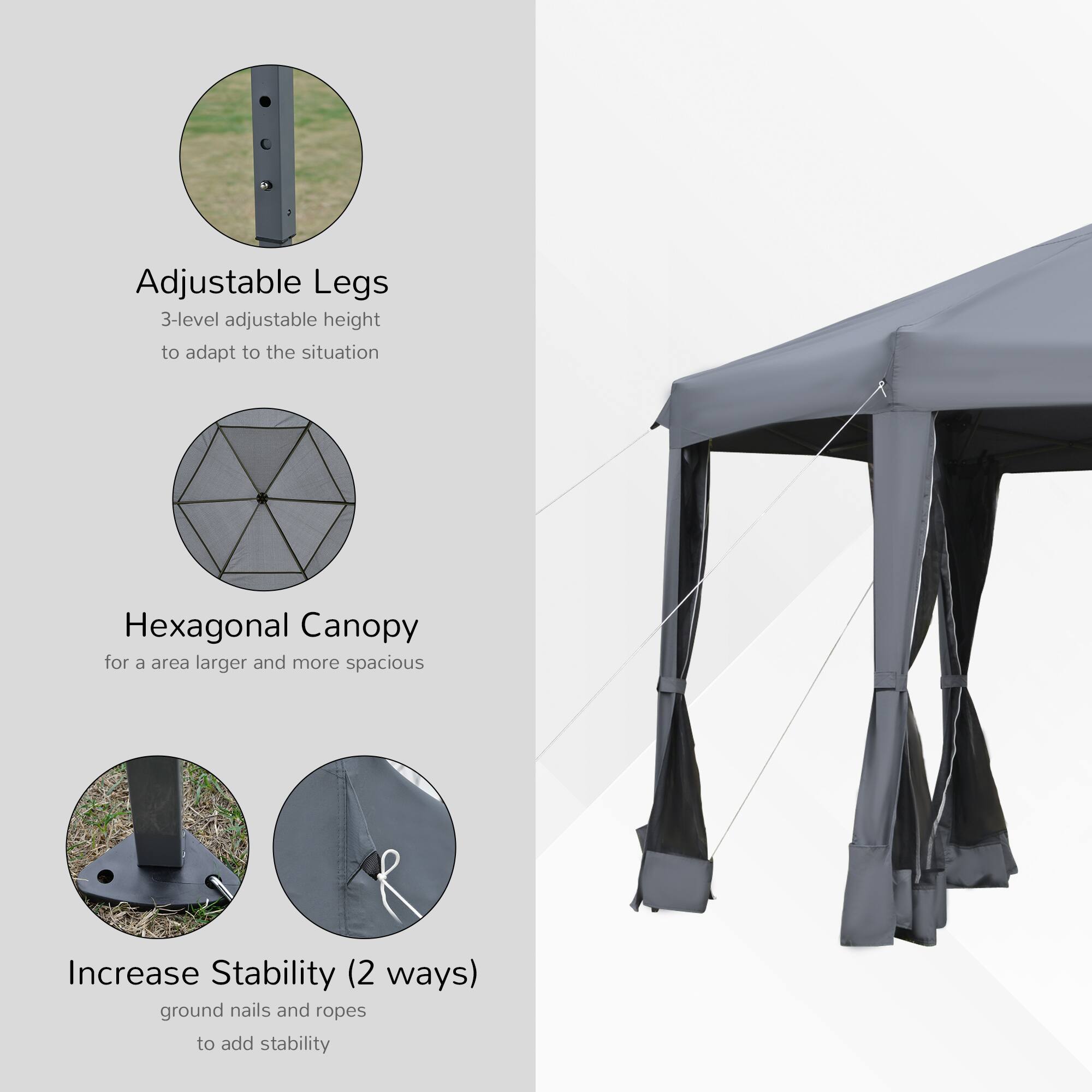 Adjustable Legs 3-level adjustable height to adapt to the situation

Hexagonal Canopy for a larger and more spacious area

Increase Stability (2 ways) ground nails and ropes to add stability