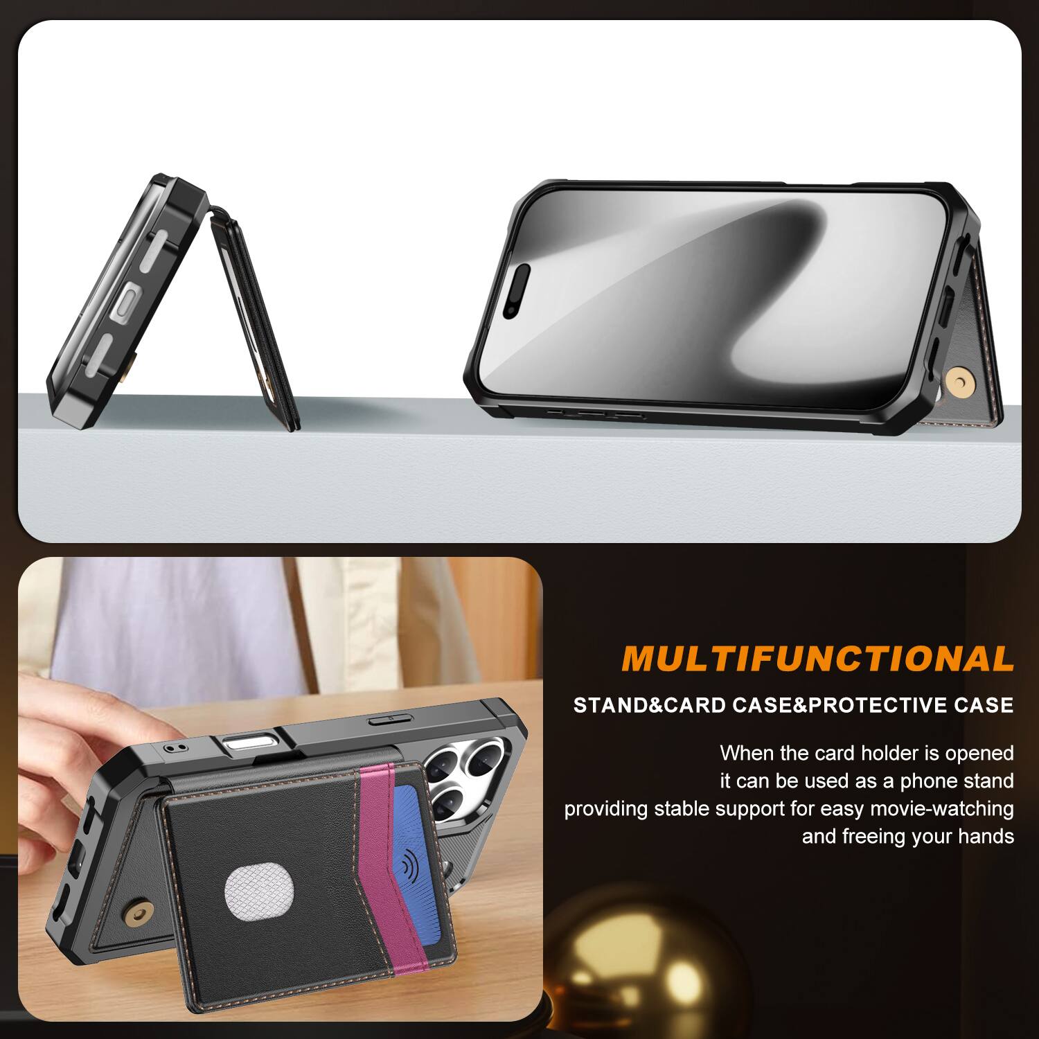 MULTIFUNCTIONAL STAND & CARD CASE & PROTECTIVE CASE

When the card holder is opened, it can be used as a phone stand, providing stable support for easy movie-watching and freeing your hands.