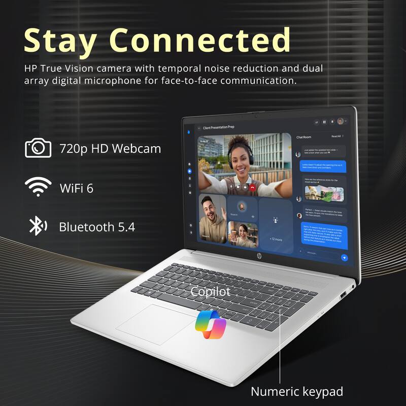 Stay Connected  
HP True Vision camera with temporal noise reduction and dual array digital microphone for face-to-face communication.  

720p HD Webcam  
WiFi 6  
Bluetooth 5.4  
Numeric keypad