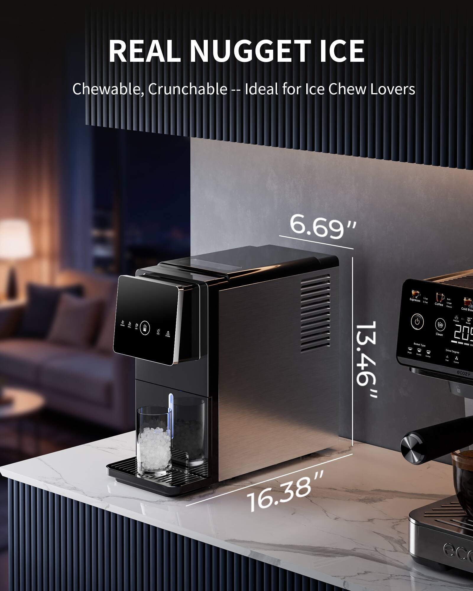 REAL NUGGET ICE  
Chewable, Crunchable -- Ideal for Ice Chew Lovers  

6.69"  
13.46"  
16.38"