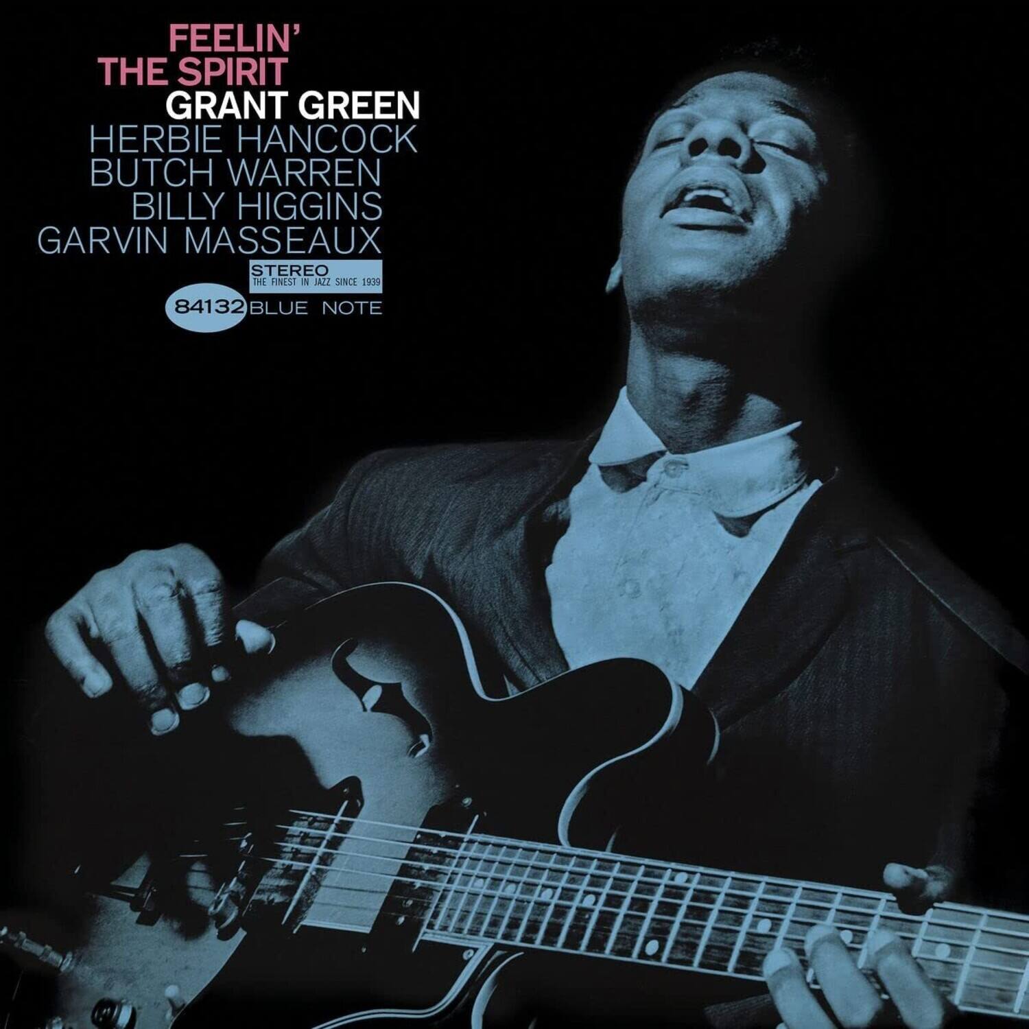 FEELIN' THE SPIRIT  
GRANT GREEN  
HERBIE HANCOCK  
BUTCH WARREN  
BILLY HIGGINS  
GARVIN MASSEAUX  

STEREO  
THE FINEST IN JAZZ SINCE 1939  

84132  
BLUE NOTE