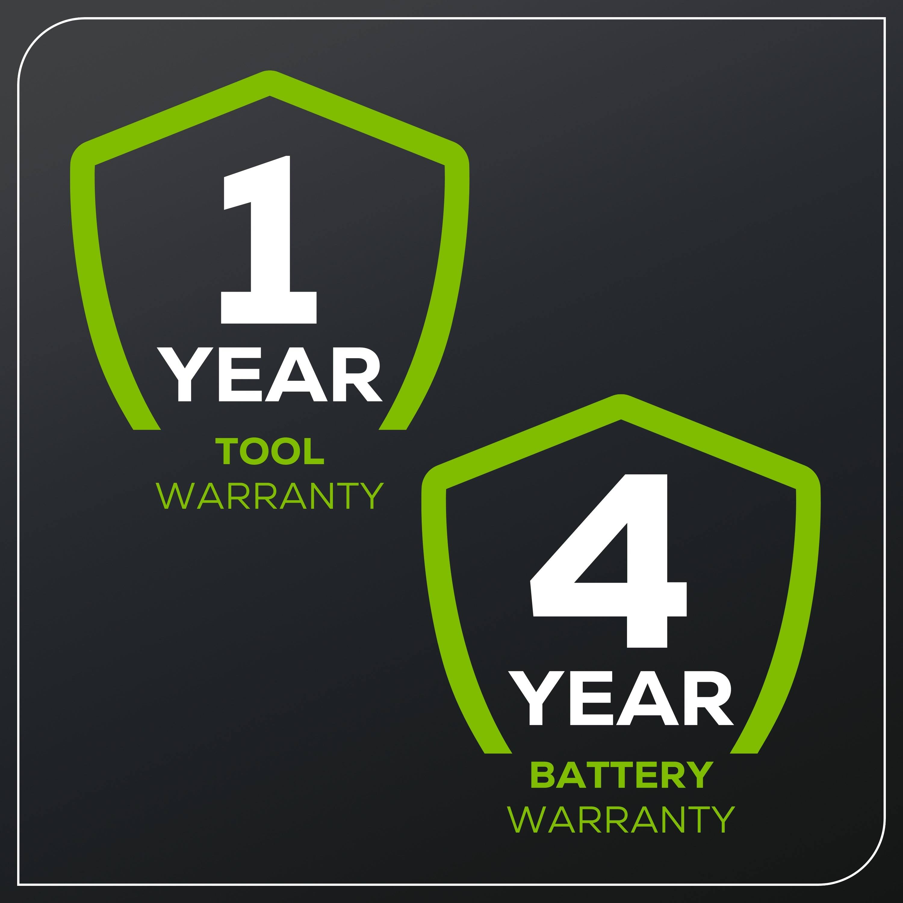 1 YEAR TOOL WARRANTY  
4 YEAR BATTERY WARRANTY