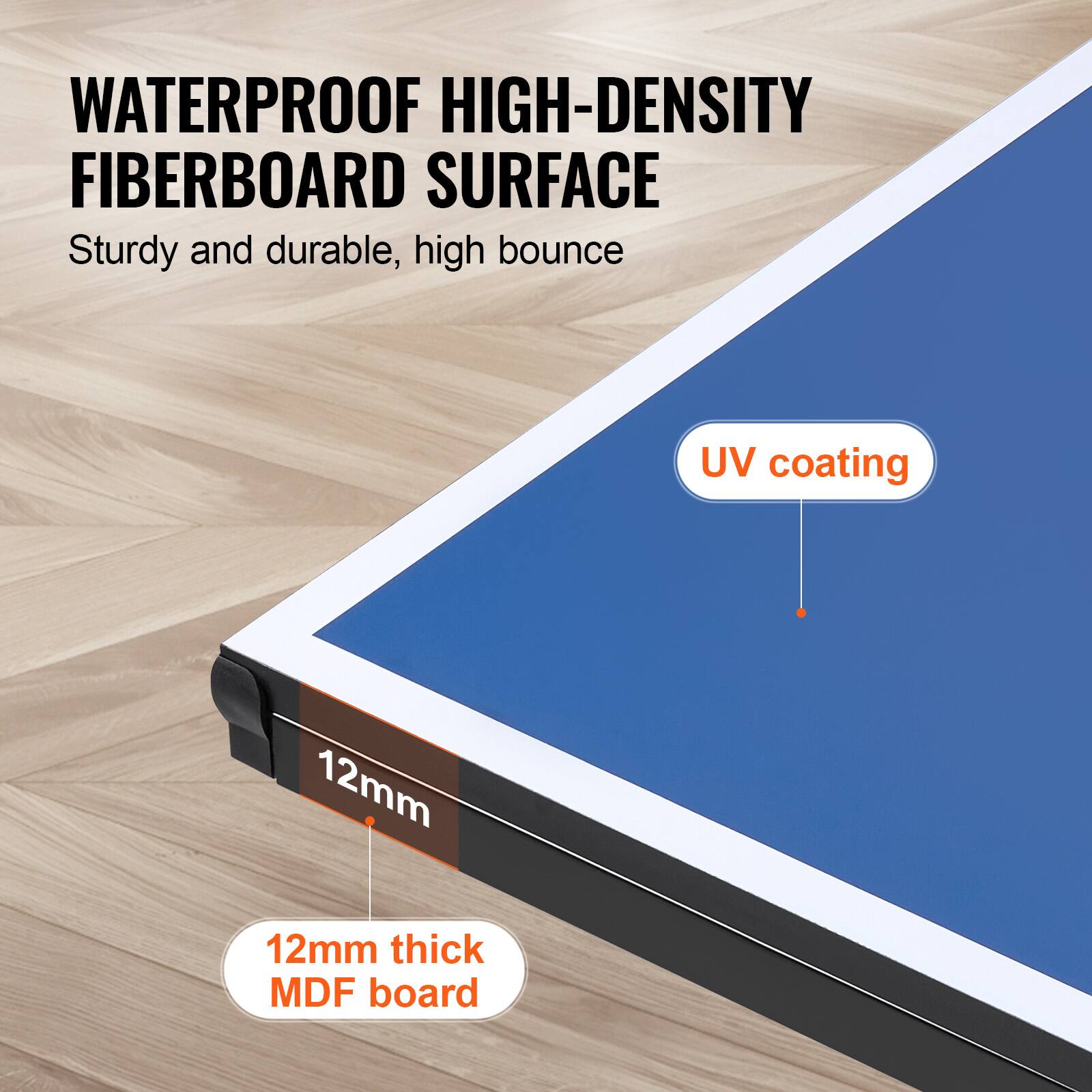 WATERPROOF HIGH-DENSITY FIBERBOARD SURFACE  
Sturdy and durable, high bounce  
UV coating  
12mm thick MDF board