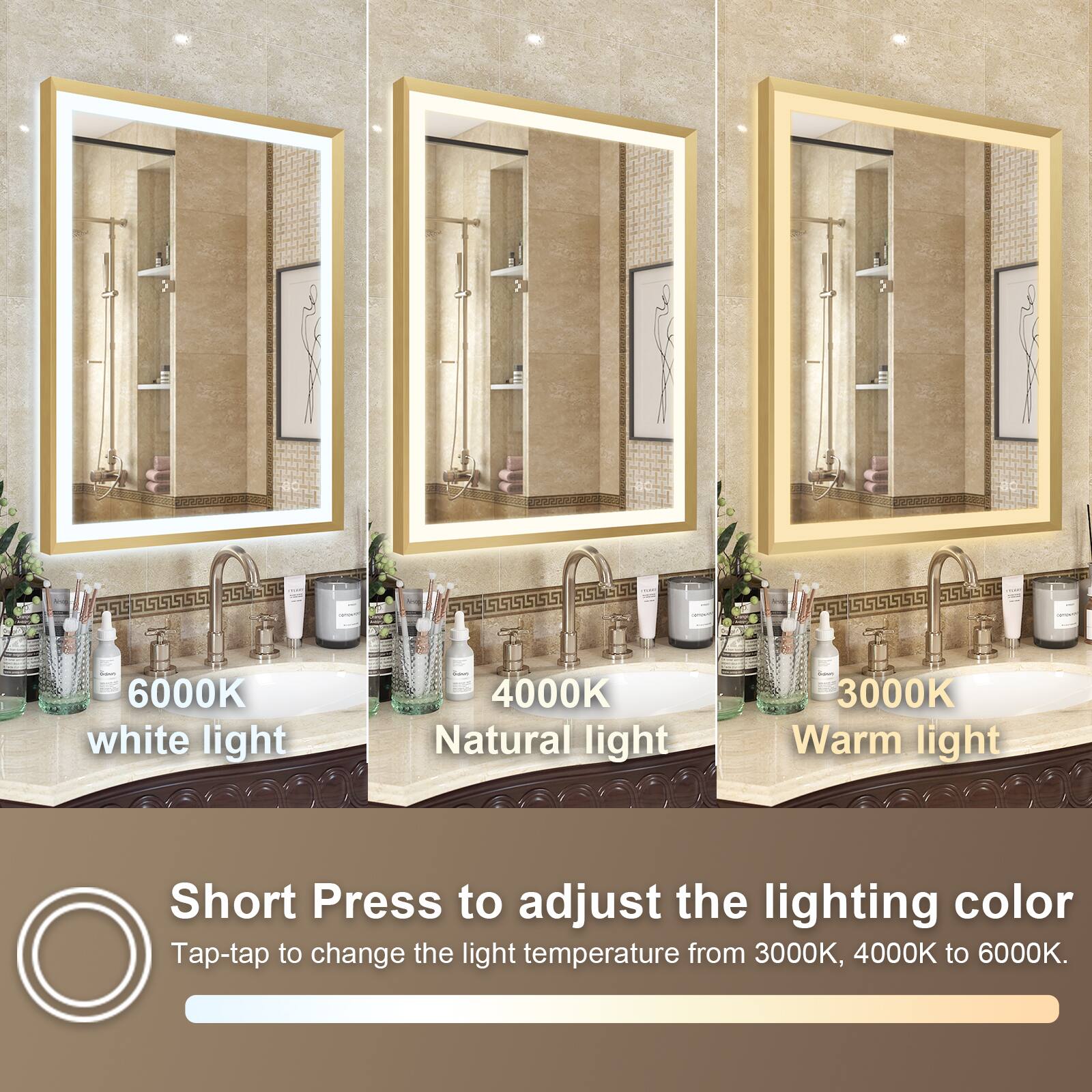 6000K white light  
4000K Natural light  
3000K Warm light  

Short Press to adjust the lighting color  
Tap-tap to change the light temperature from 3000K, 4000K to 6000K.