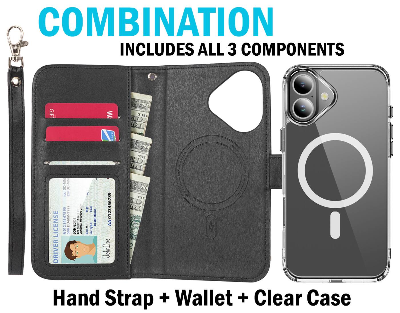 COMBINATION INCLUDES ALL 3 COMPONENTS

GIFT WITH Z MION TH LICENSE DRIVER DD-MM DD-MM ISS 90 678 DD-MM-YYYY 0123456789 345 A01 DOS iS LNE ME0000- N 33 NORTHS LANSING Hgt End Restrictions M Sex LicType Lic 0123456789 AA JohnDoe

Hand Strap + Wallet + Clear Case