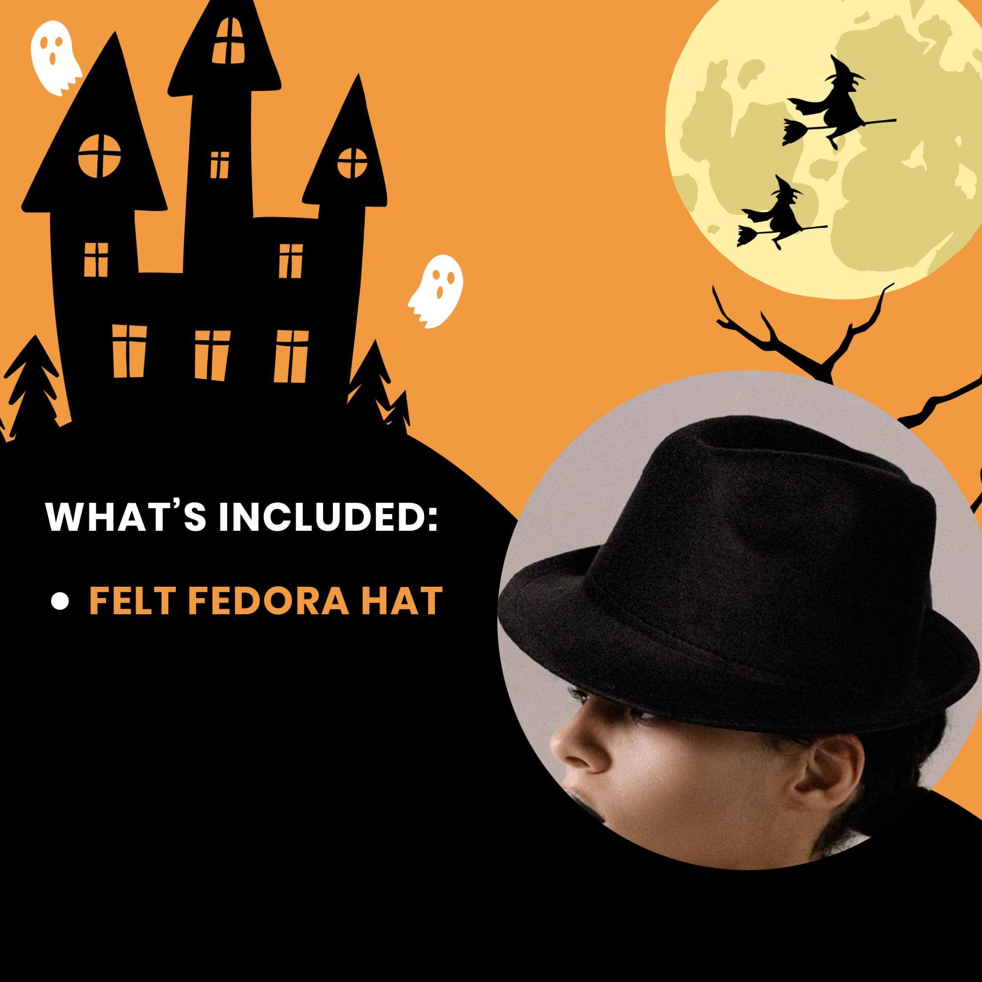 WHAT'S INCLUDED:  
- FELT FEDORA HAT
