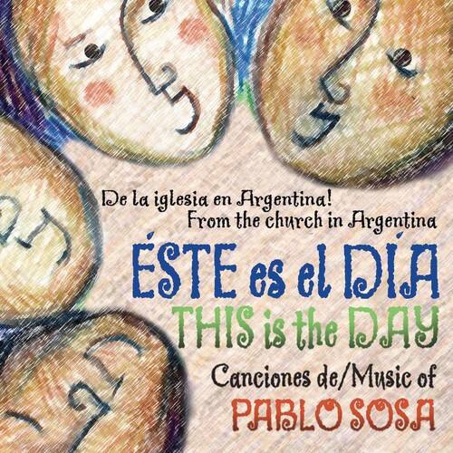 De la iglesia en Argentina!  
From the church in Argentina  

ÉSTE es el DÍA  
THIS is the DAY  

Canciones de/Music of  
PABLO SOSA