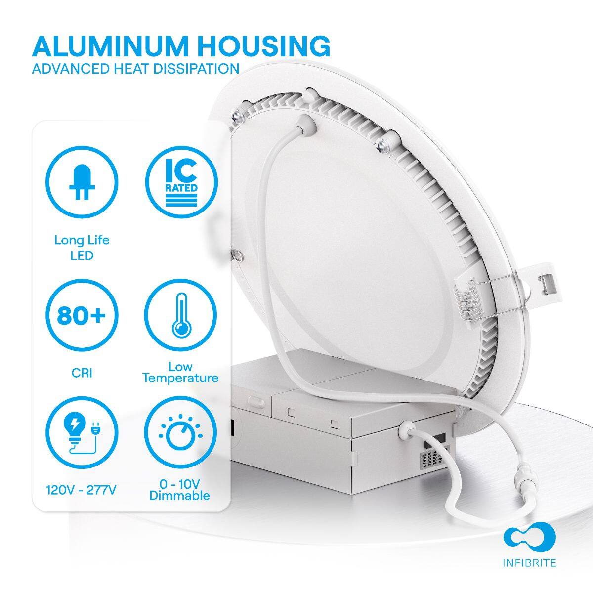 ALUMINUM HOUSING  
ADVANCED HEAT DISSIPATION  

- Long Life LED  
- IC RATED  
- 80+ CRI  
- Low Temperature  
- 120V - 277V  
- 0 - 10V Dimmable  

INFIBRITE