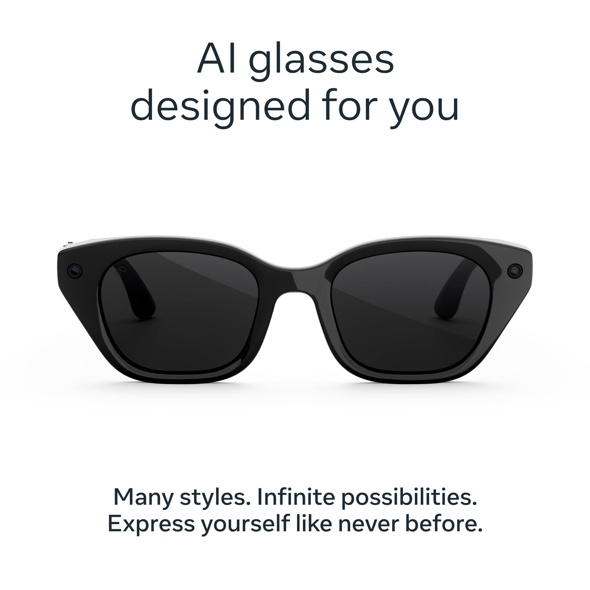 AI glasses designed for you

Many styles. Infinite possibilities. Express yourself like never before.