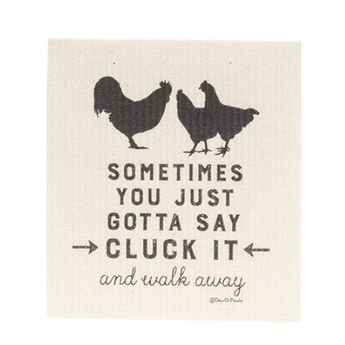 SOMETIMES YOU JUST GOTTA SAY CLUCK IT and walk away