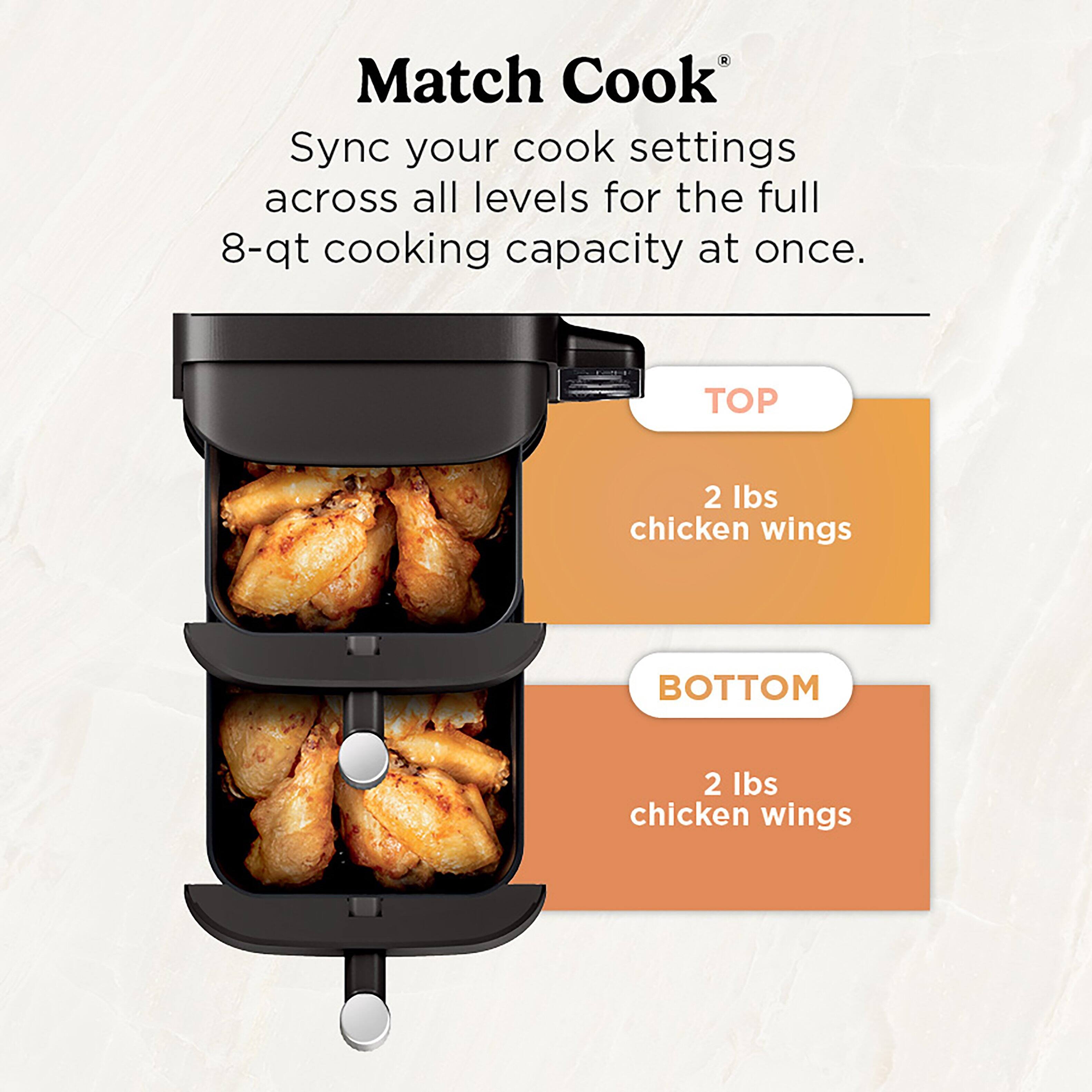 Match Cook Sync your cook settings across all levels for the full 8-qt cooking capacity at once. Top: 2 lbs chicken wings. Bottom: 2 lbs chicken wings.