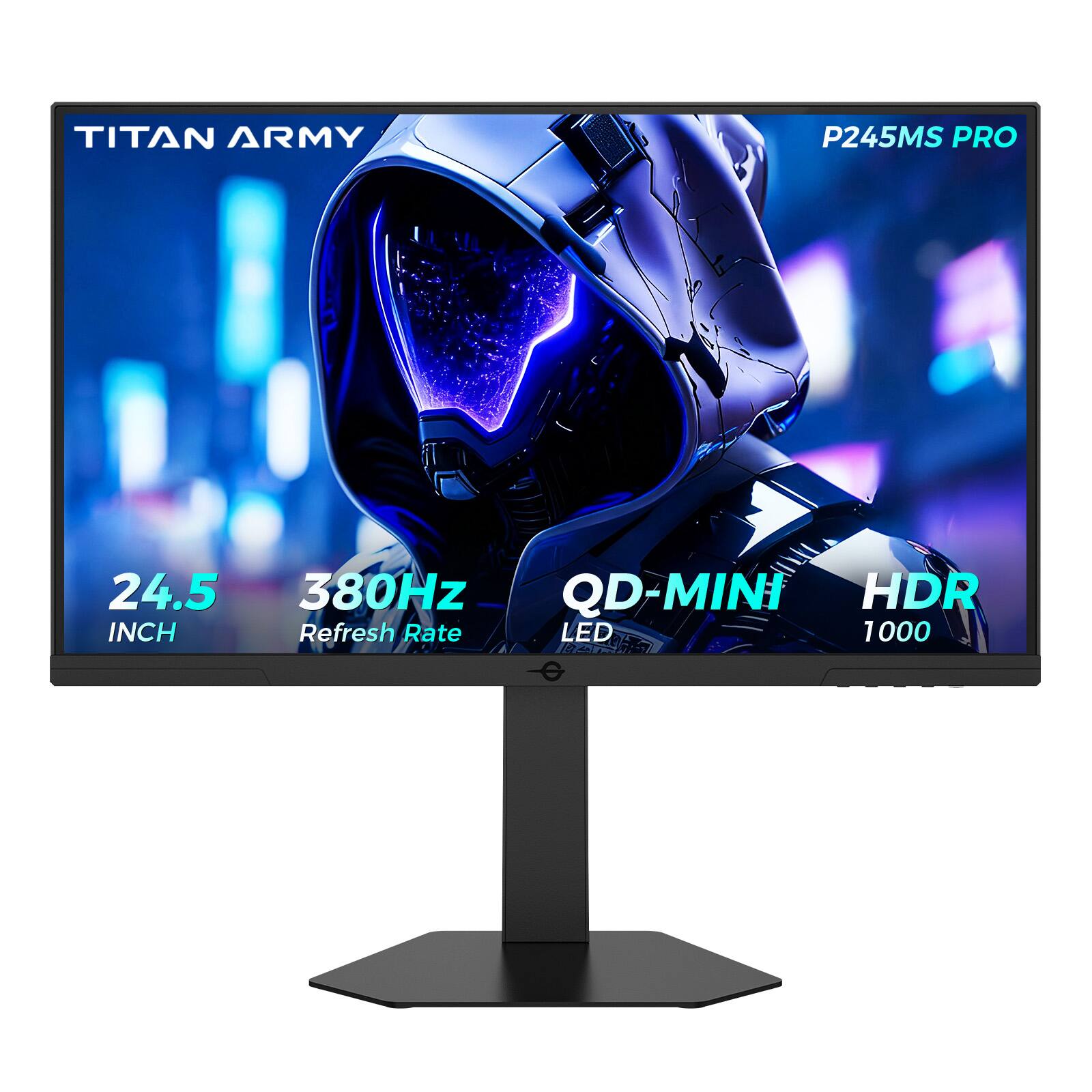 TITAN ARMY  
P245MS PRO  
24.5 INCH  
380Hz Refresh Rate  
QD-MINI LED  
HDR 1000