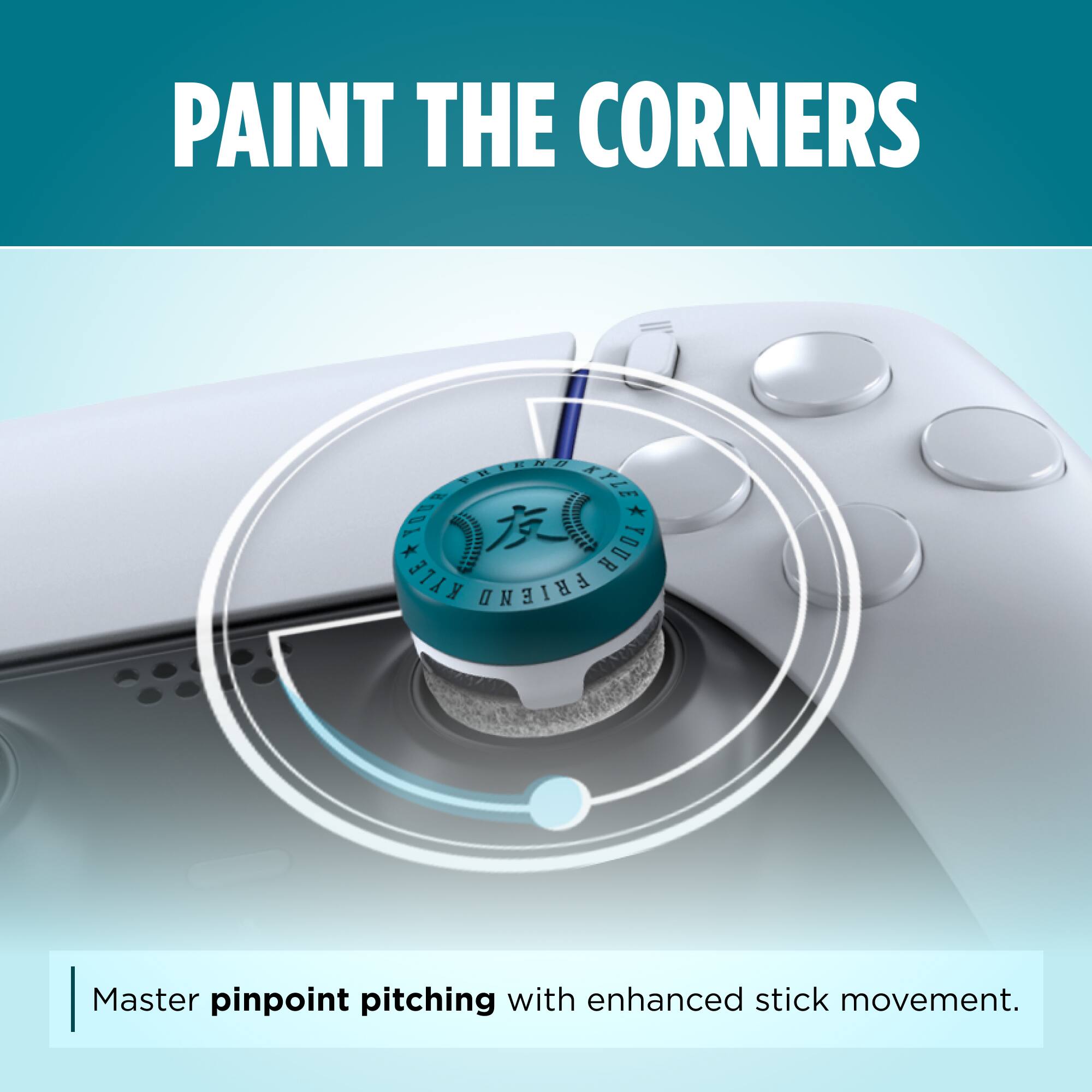 PAINT THE CORNERS

Master pinpoint pitching with enhanced stick movement.