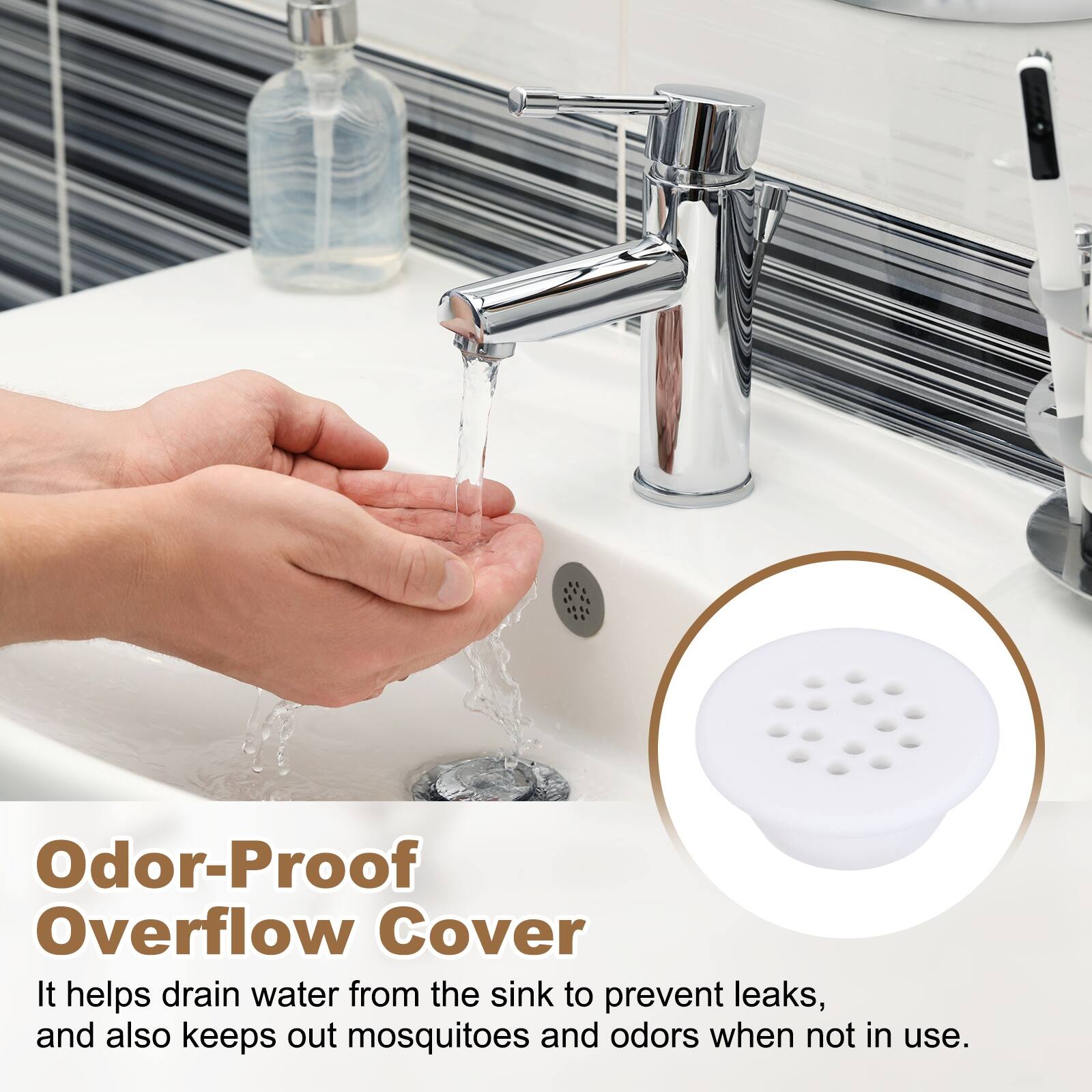 Odor-Proof Overflow Cover

It helps drain water from the sink to prevent leaks, and also keeps out mosquitoes and odors when not in use.