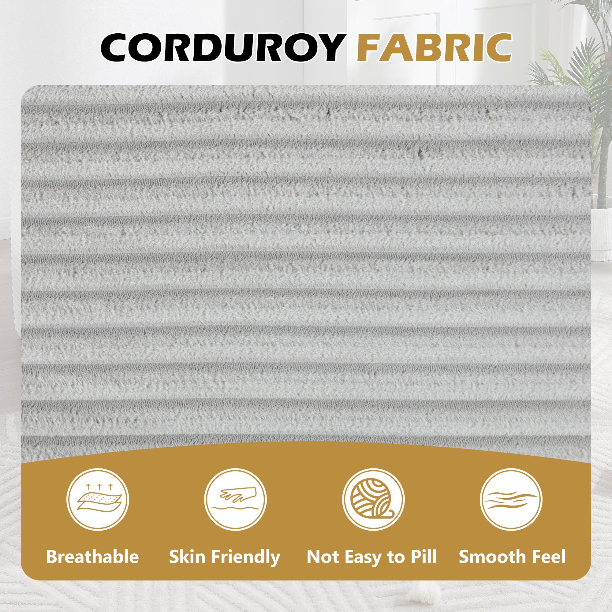 CORDUROY FABRIC

- Breathable
- Skin Friendly
- Not Easy to Pill
- Smooth Feel