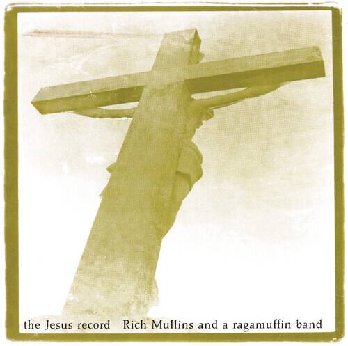 the Jesus record  
Rich Mullins and a ragamuffin band