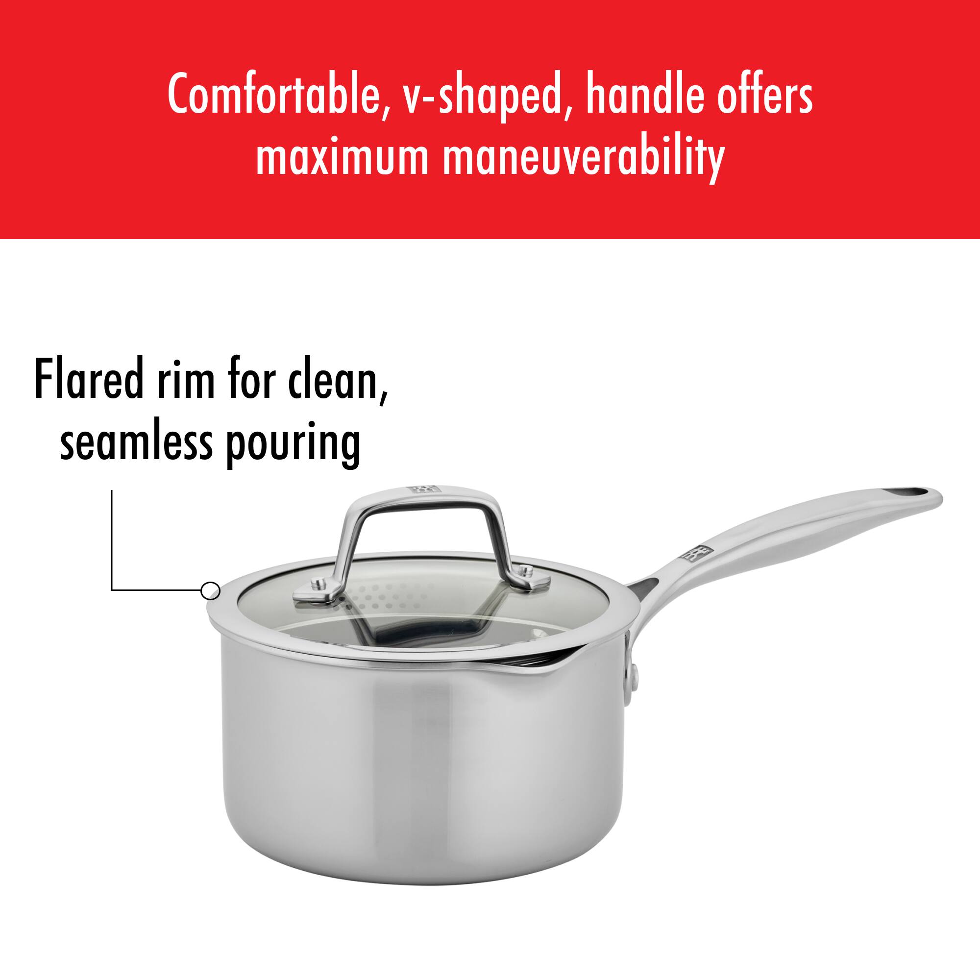 Comfortable, v-shaped handle offers maximum maneuverability

Flared rim for clean, seamless pouring