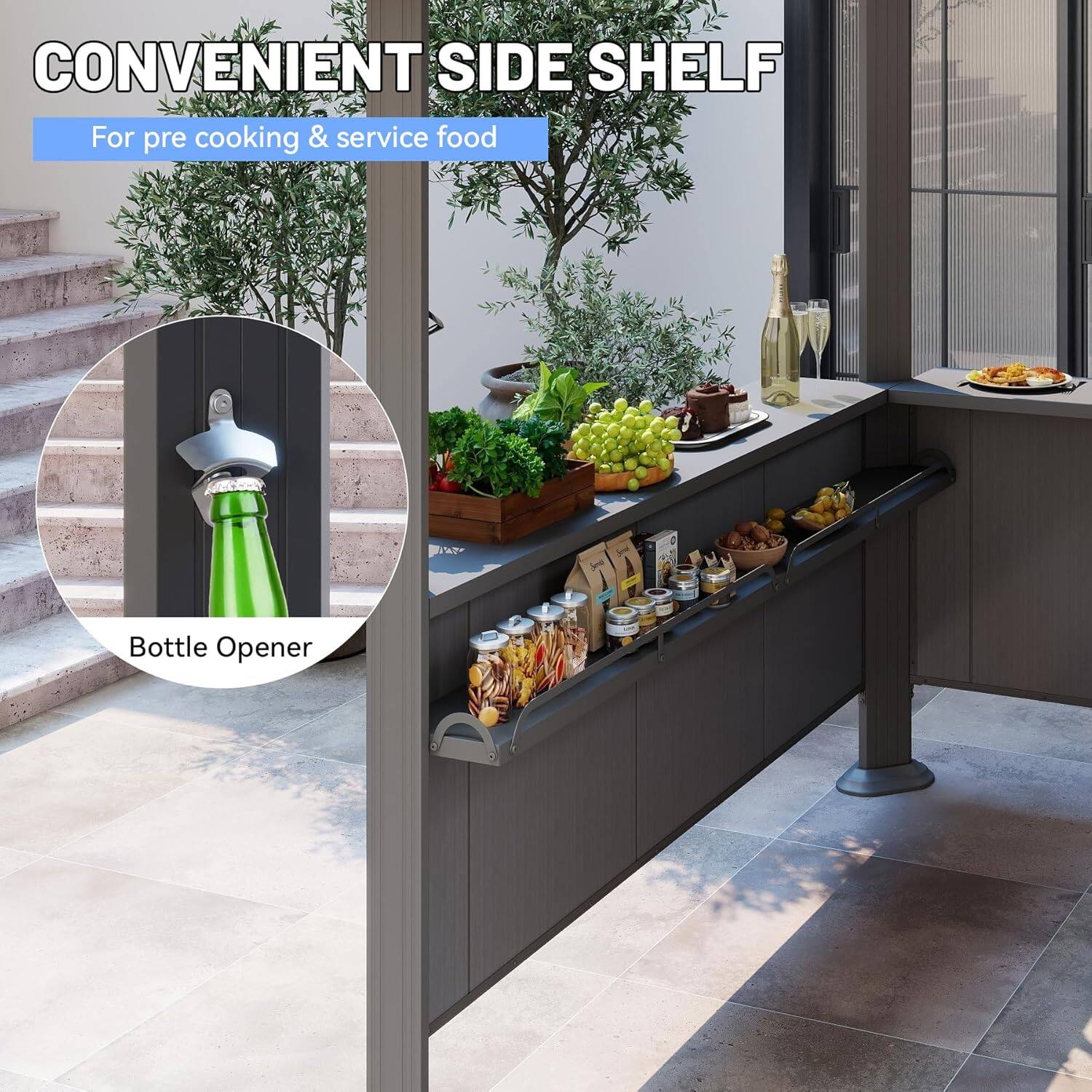 CONVENIENT SIDE SHELF  
For pre cooking & service food  
Bottle Opener