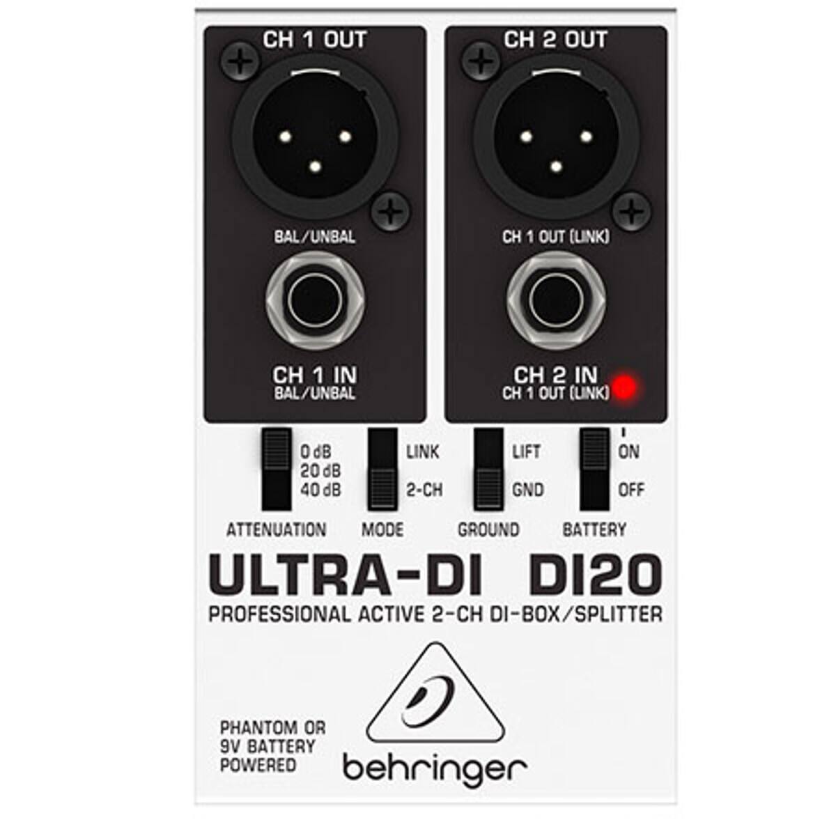 CH 1 OUT  
CH 2 OUT  
BAL/UNBAL  
CH 1 OUT (LINK)  
CH 1 IN BAL/UNBAL  
CH 2 IN CH 1 OUT (LINK)  
0dB 20dB 40dB  
LINK 2-CH  
LIFT GND  
I ON OFF  
ATTENUATION MODE GROUND BATTERY  
ULTRA-DI DI20 PROFESSIONAL ACTIVE 2-CH DI-BOX/SPLITTER  
PHANTOM OR 9V BATTERY POWERED  
behringer
