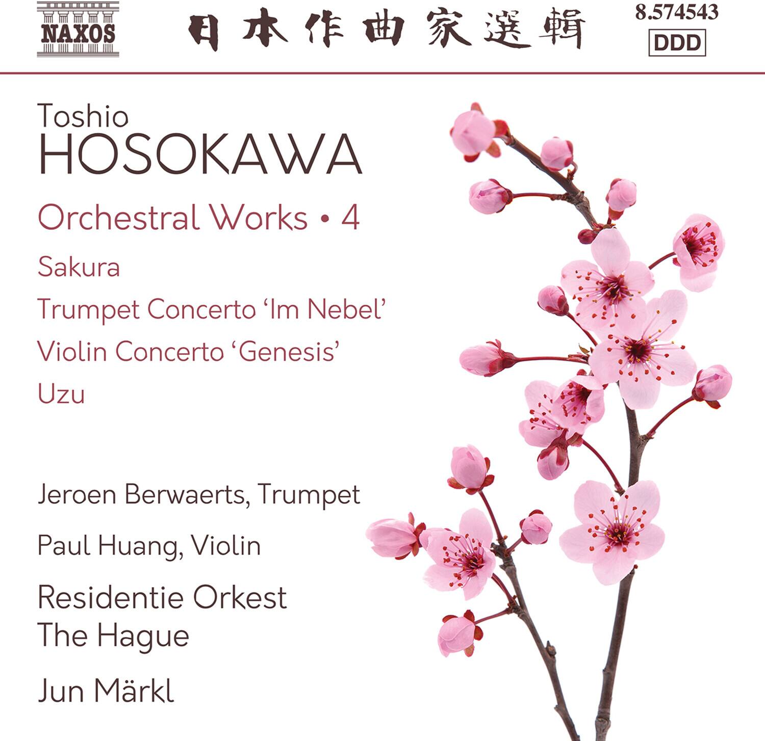 Toshio HOSOKAWA  
Orchestral Works • 4  
Sakura  
Trumpet Concerto 'Im Nebel'  
Violin Concerto 'Genesis'  
Uzu  

Jeroen Berwaerts, Trumpet  
Paul Huang, Violin  
Residentie Orkest The Hague  
Jun Märkl  

8.574543  
DDD