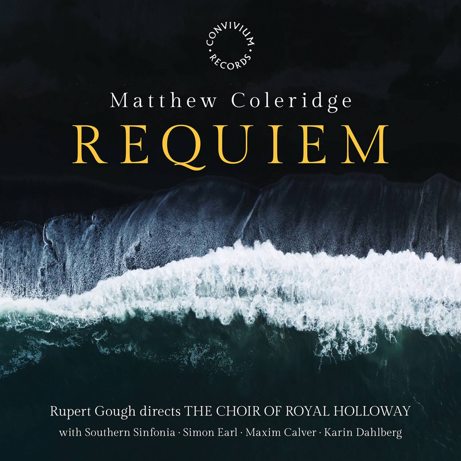 CONVIVIUM RECORDS

Matthew Coleridge  
REQUIEM

Rupert Gough directs THE CHOIR OF ROYAL HOLLOWAY with Southern Sinfonia • Simon Earl • Maxim Calver • Karin Dahlberg