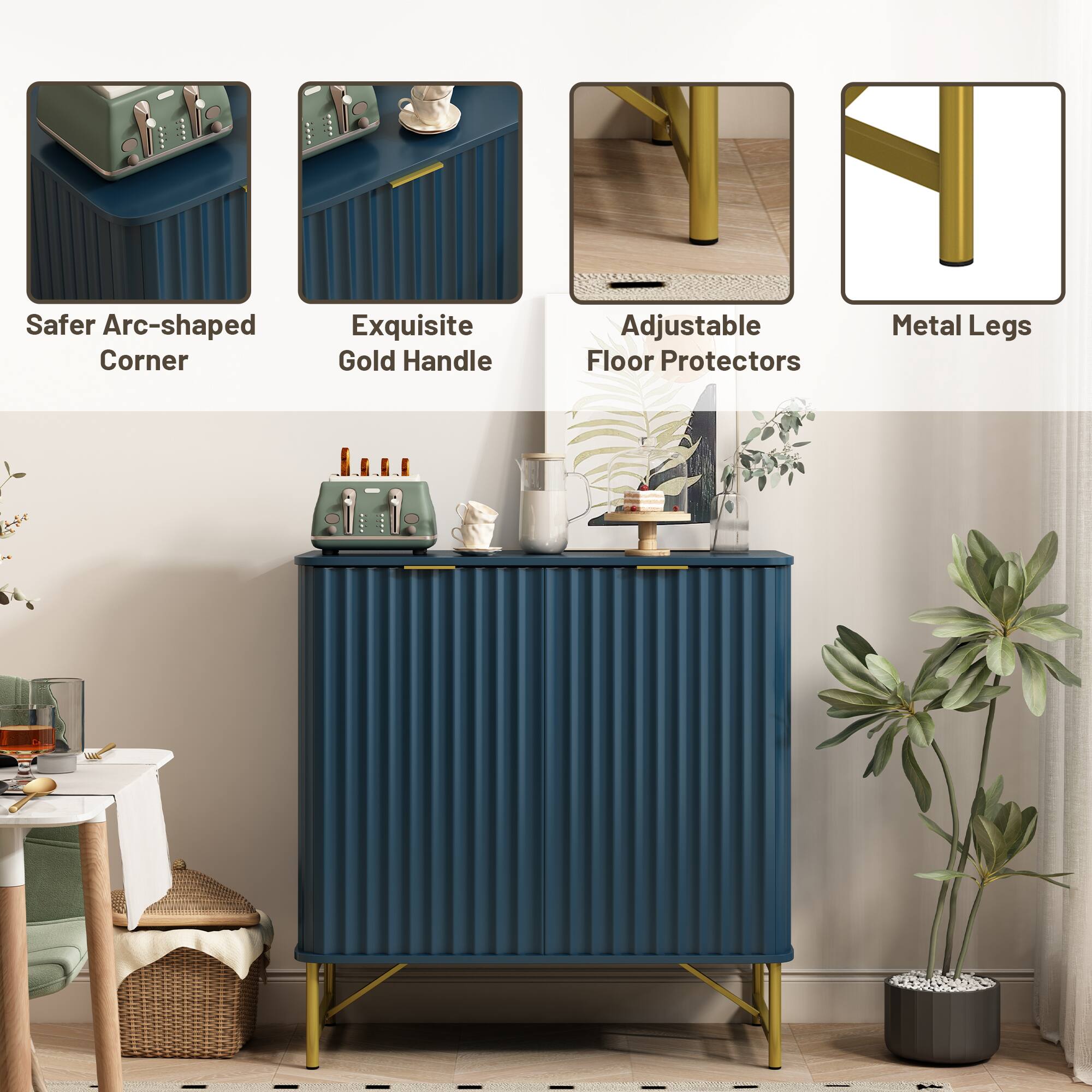 Safer Arc-shaped Corner  
Exquisite Gold Handle  
Adjustable Floor Protectors  
Metal Legs