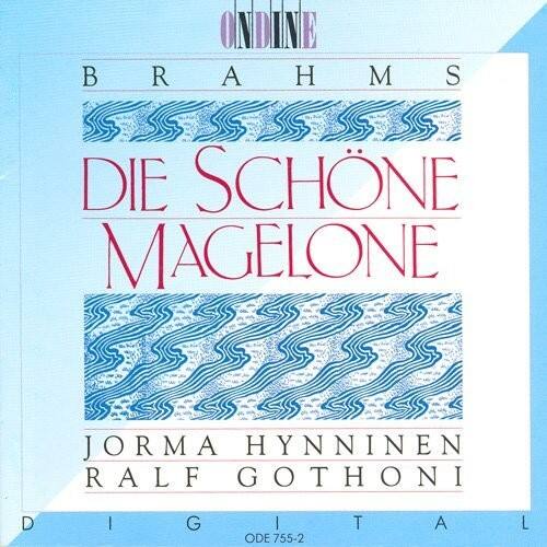 ONDINE  
BRAHMS  
DIE SCHÖNE MAGELONE  
JORMA HYNINEN  
RALF GOTHONI  
D I G O D E 755-2 T A L