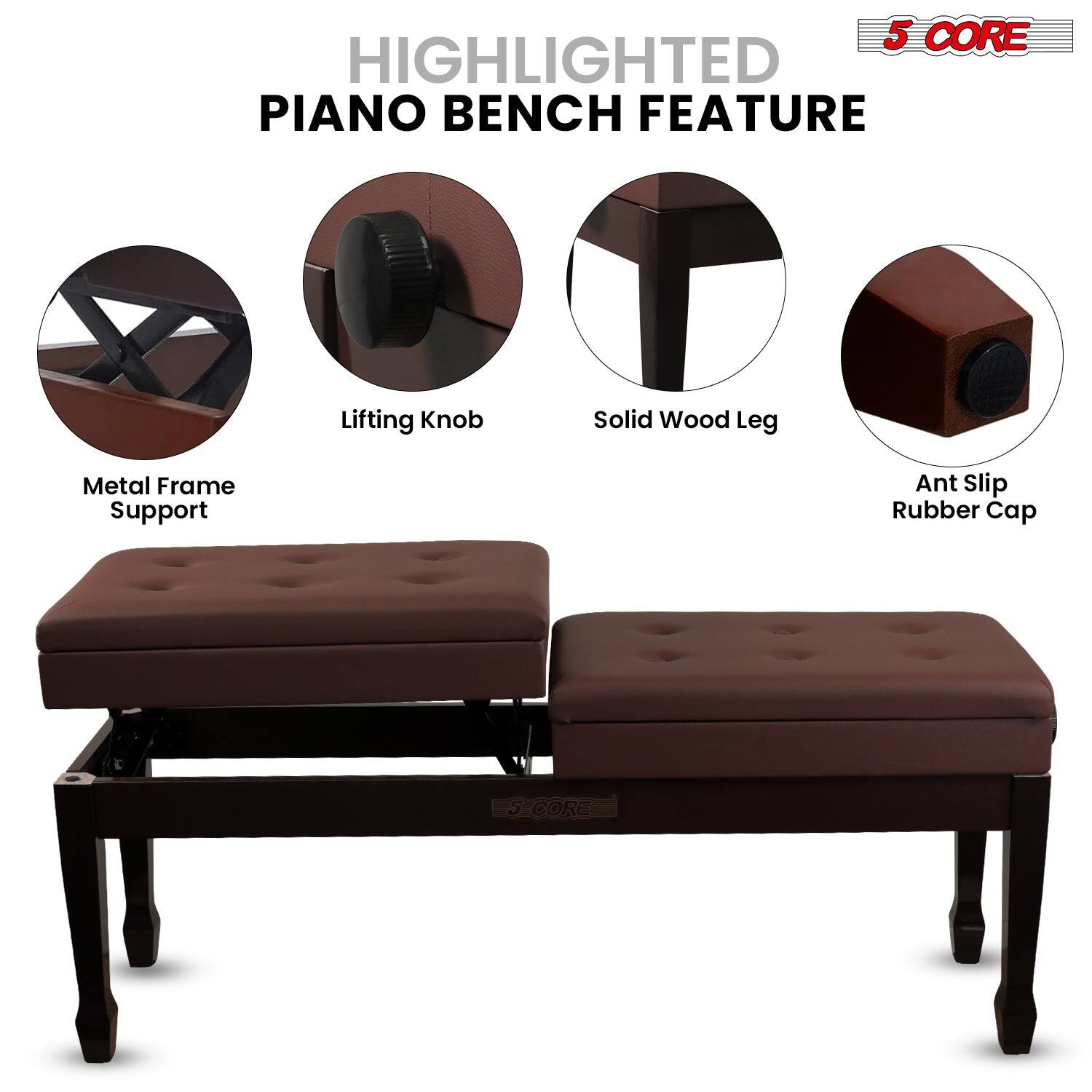 5 CORE, HIGHLIGHTED PIANO BENCH FEATURE, Lifting Knob, Solid Wood Leg, Metal Frame Support, Ant Slip Rubber Cap, 5 CORE