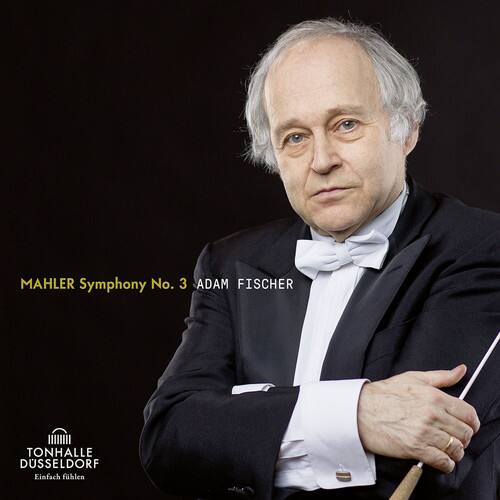 MAHLER Symphony No. 3  
ADAM FISCHER  

TONHALLE DÜSSELDORF  
Einfach fühlen