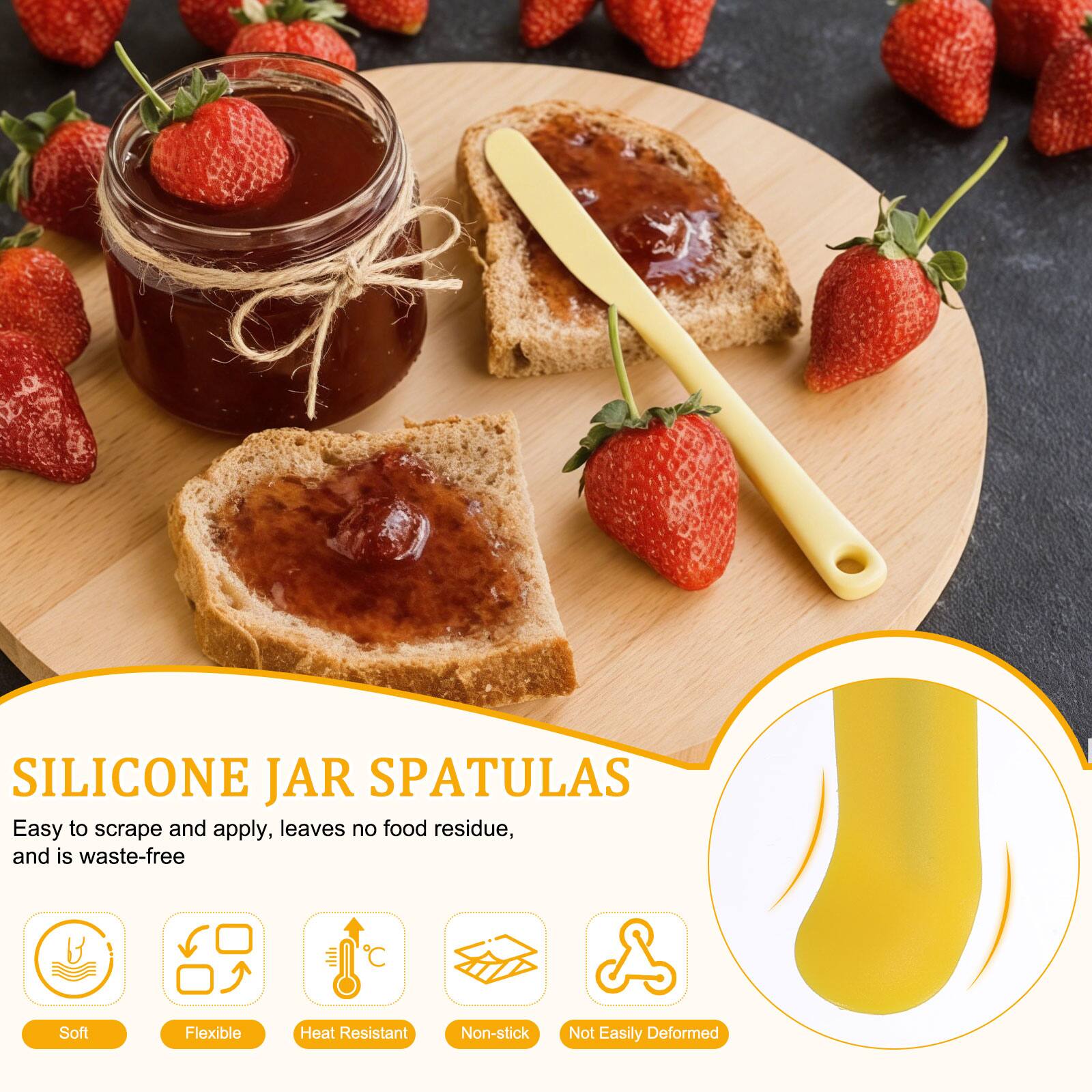 SILICONE JAR SPATULAS

Easy to scrape and apply, leaves no food residue, and is waste-free

- Soft
- Flexible
- Heat Resistant
- Non-stick
- Not Easily Deformed