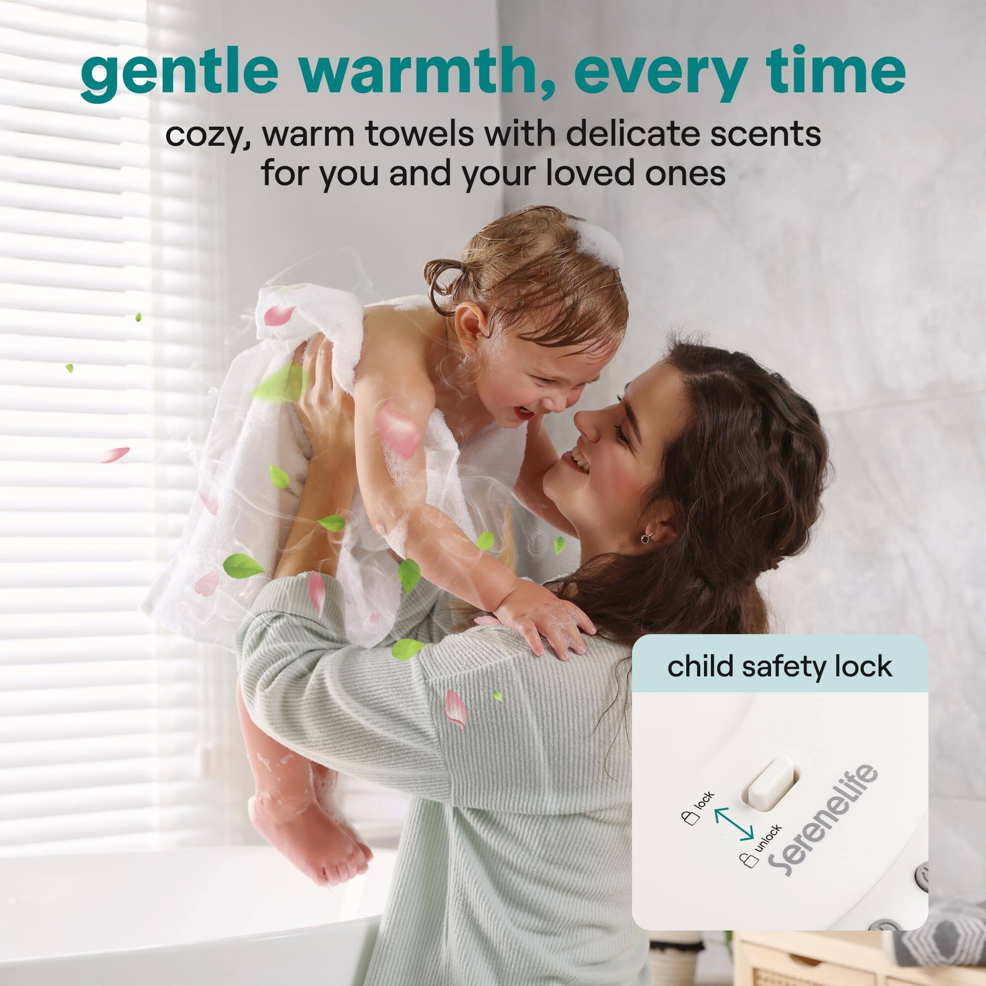 gentle warmth, every time  
cozy, warm towels with delicate scents for you and your loved ones  

child safety lock  

Serenelife