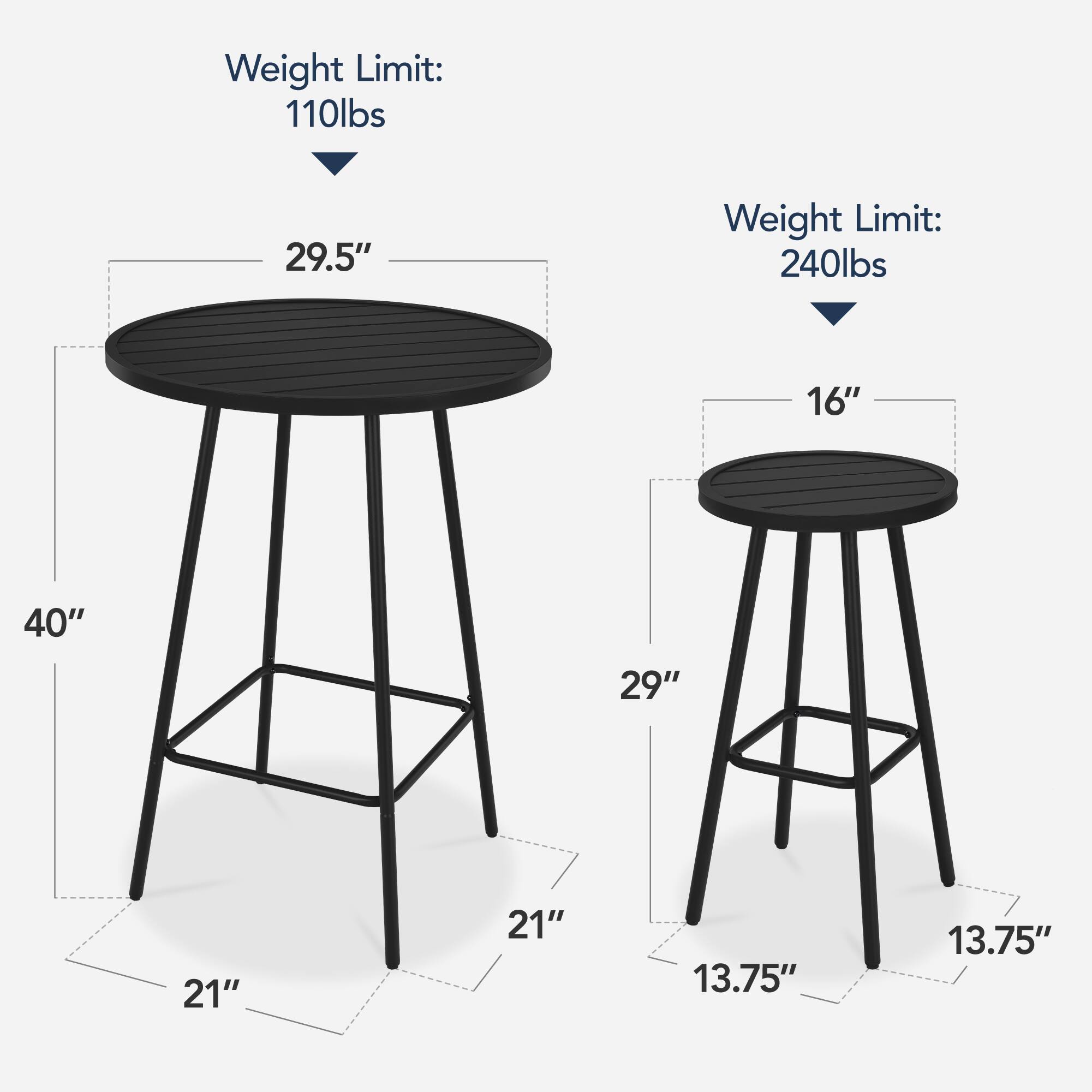 Weight Limit: 110lbs  
29.5"  
40"  
21"  

Weight Limit: 240lbs  
16"  
29"  
21"  
13.75"  
13.75"