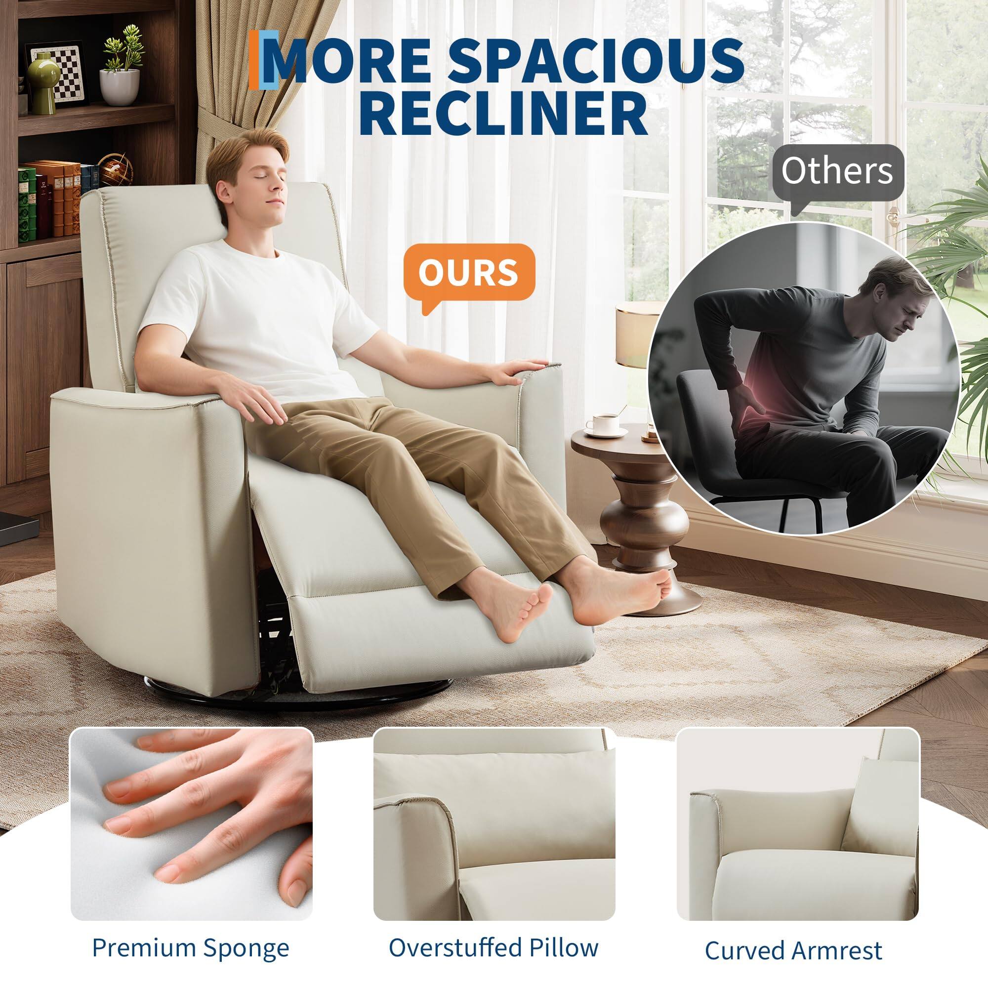 MORE SPACIOUS RECLINER

OURS

Premium Sponge
Overstuffed Pillow
Curved Armrest

Others
